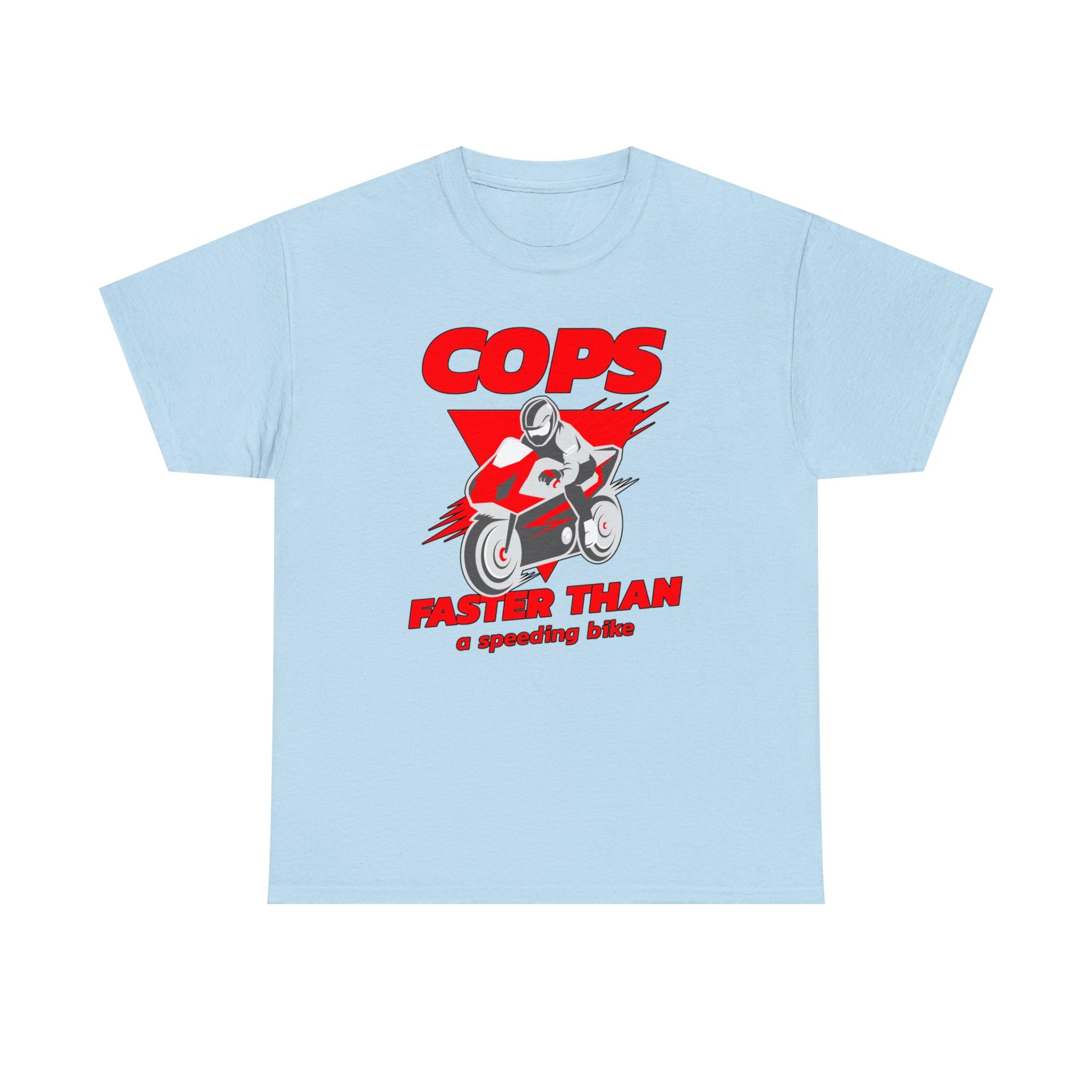 Cops Faster than a speeding bike - T-Shirt - Witty Twisters Fashions