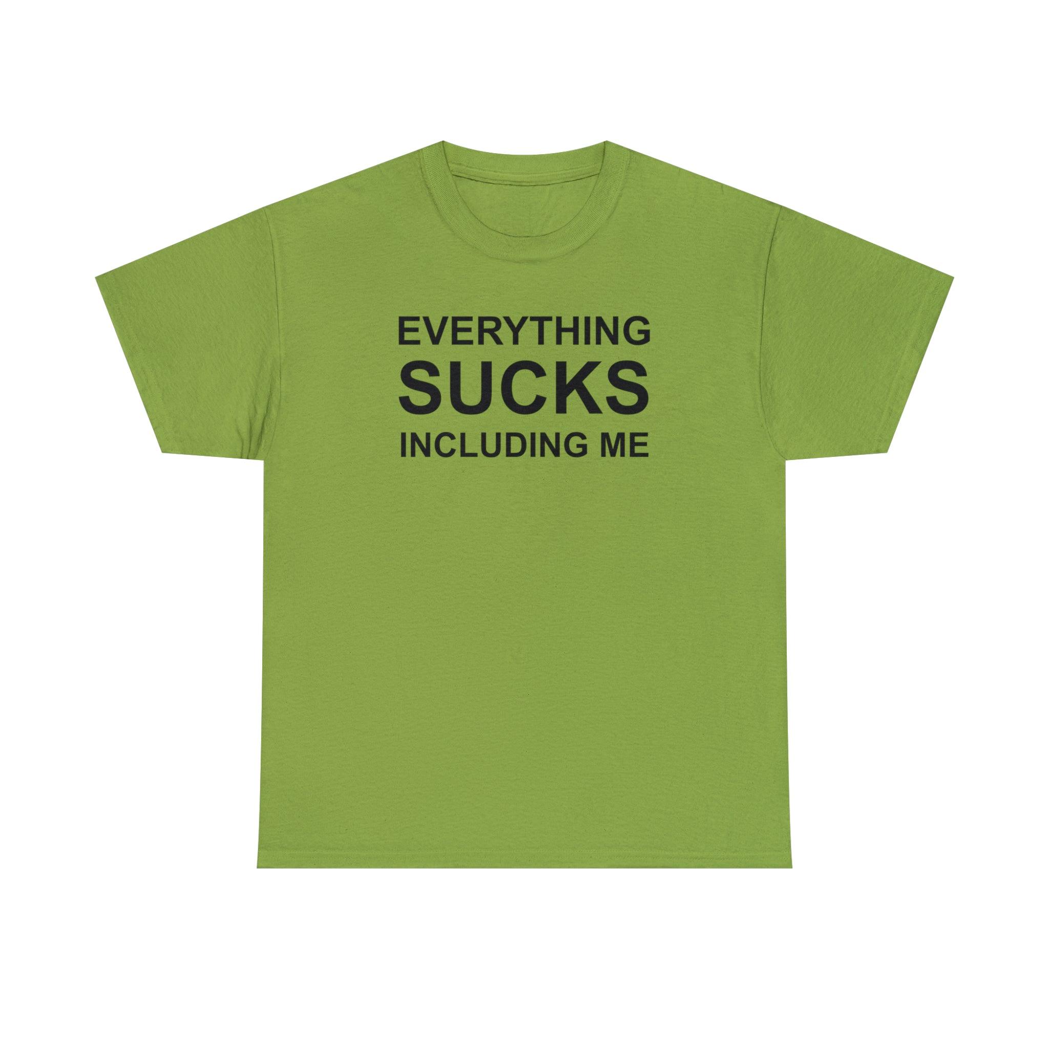 Everything Sucks Including Me - Witty Twisters T-Shirts