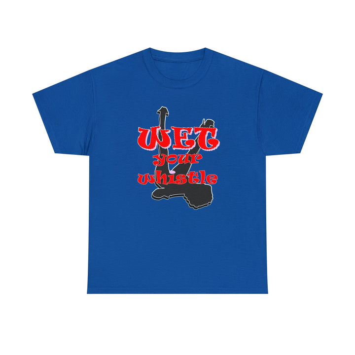Wet Your Whistle - Witty Twisters T-Shirts