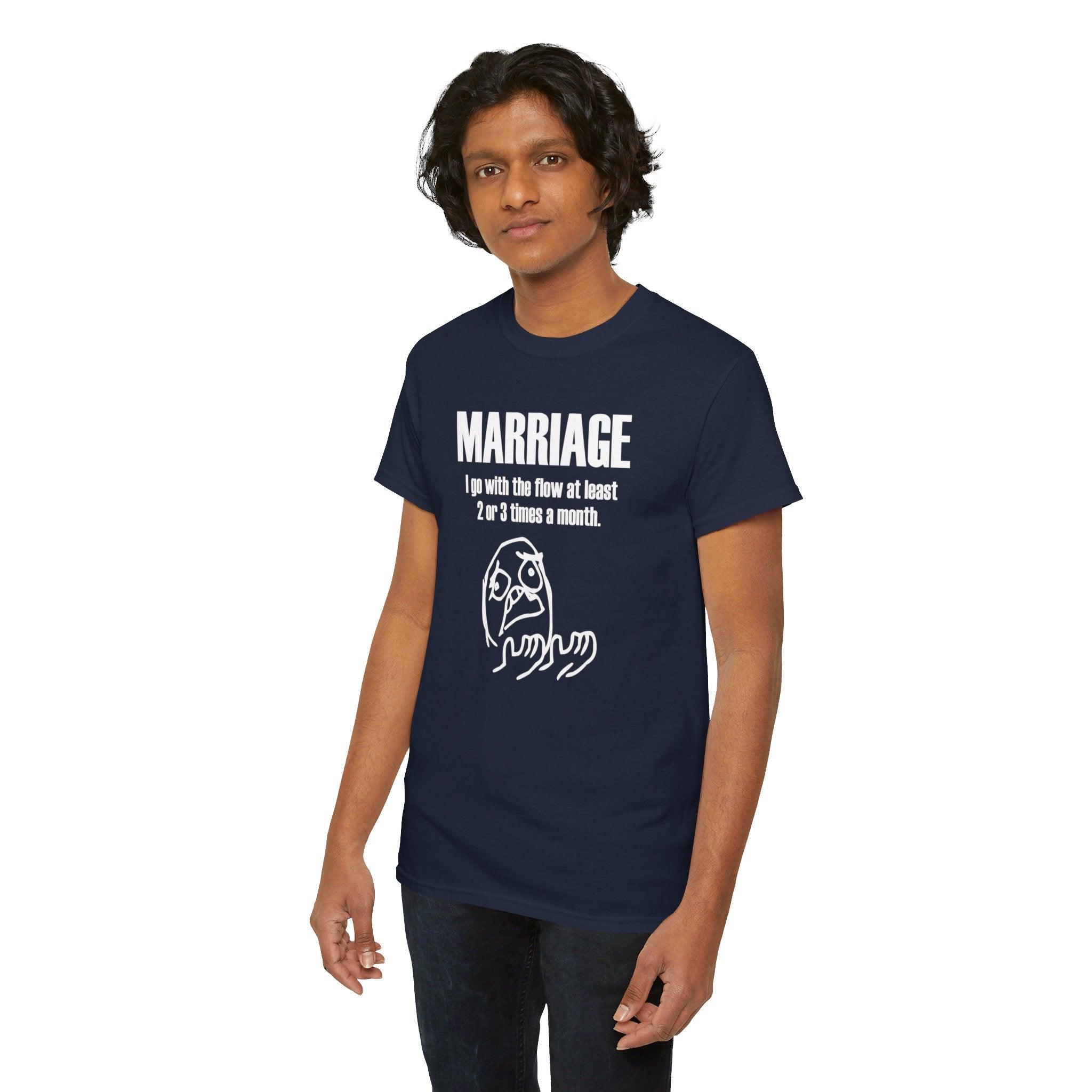 Marriage I go with the flow at least 2 or 3 times a month - T-Shirt - Witty Twisters Fashions