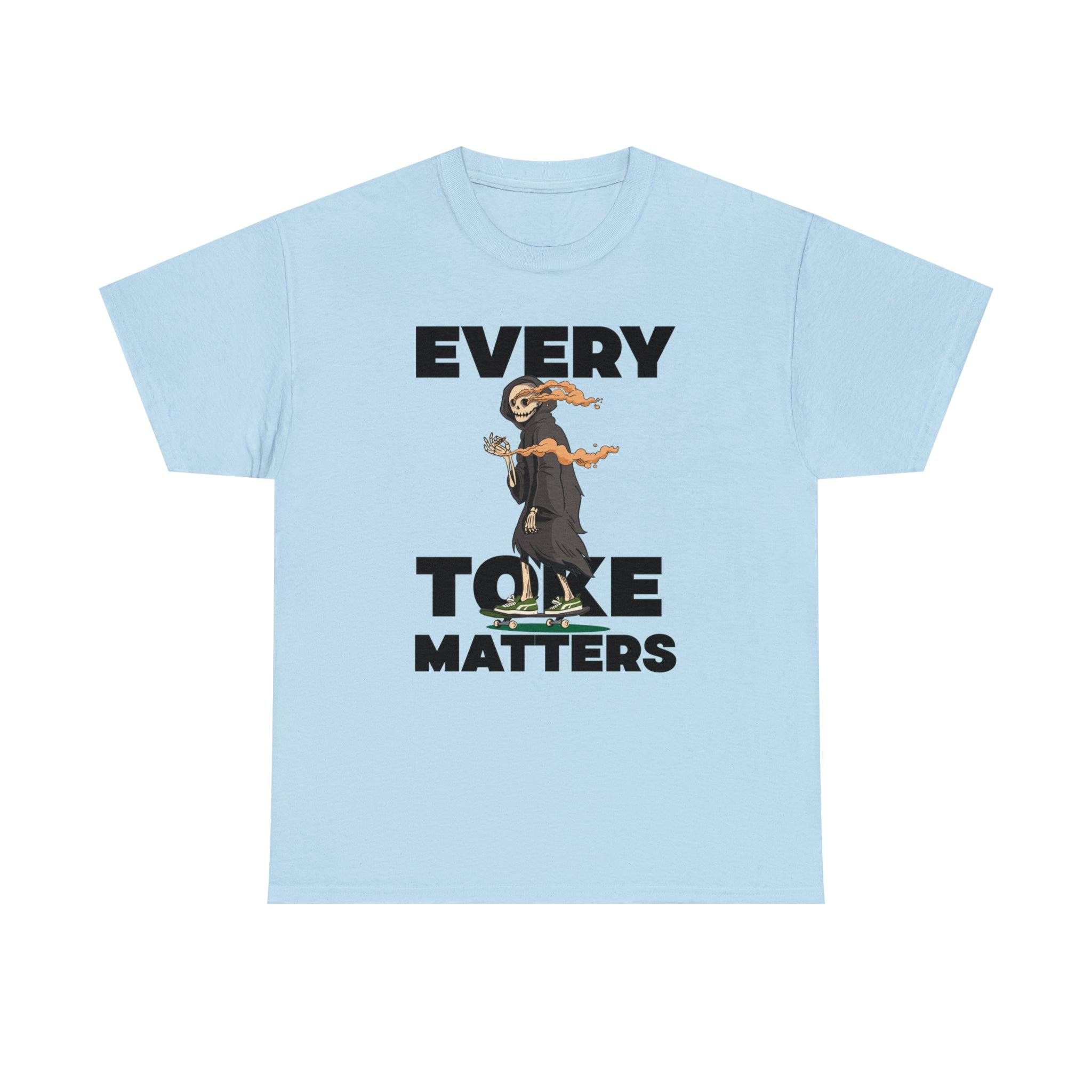 Every Toke Matters - T-Shirt - Witty Twisters Fashions