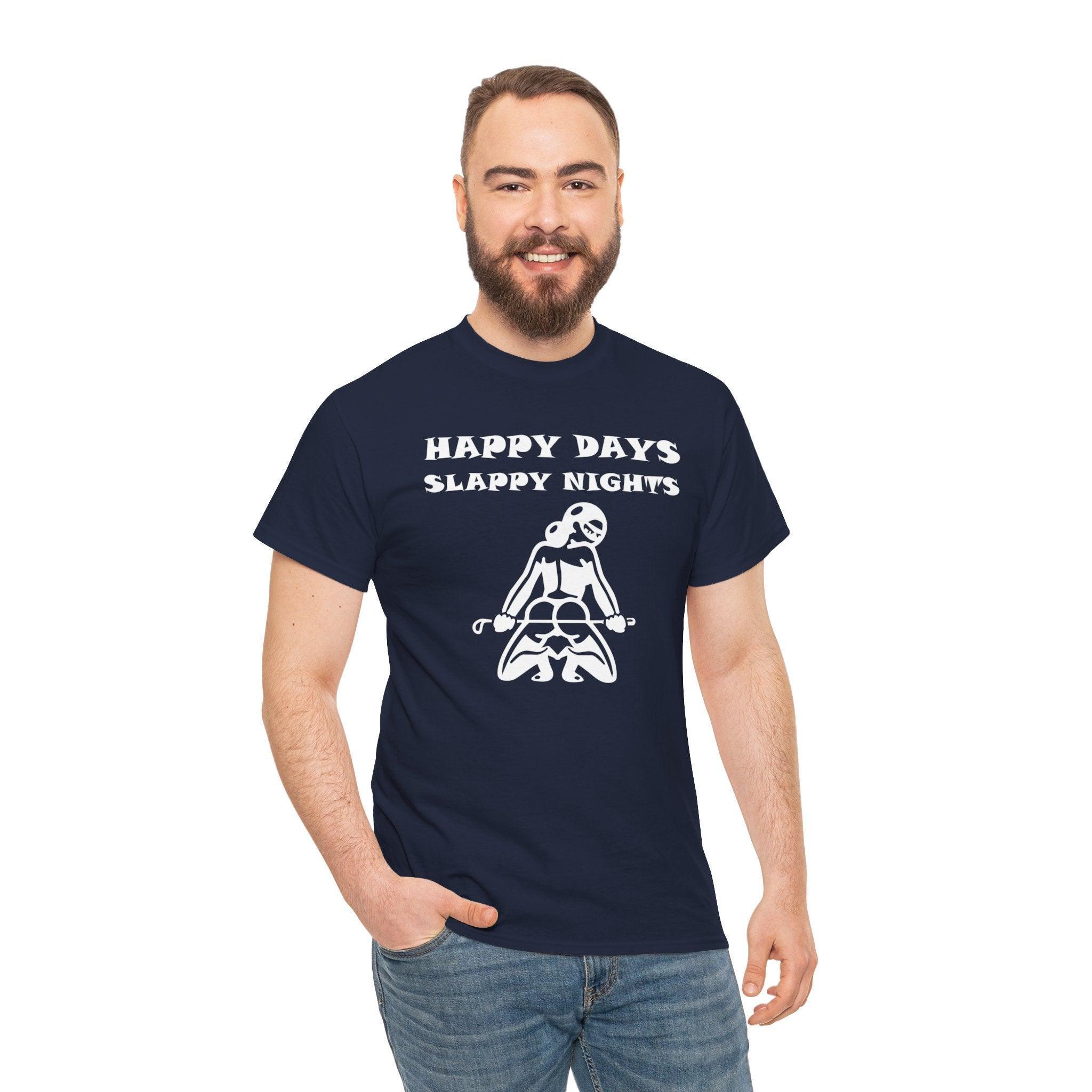 Happy Days Slappy Nights - T-shirt - Witty Twisters Fashions