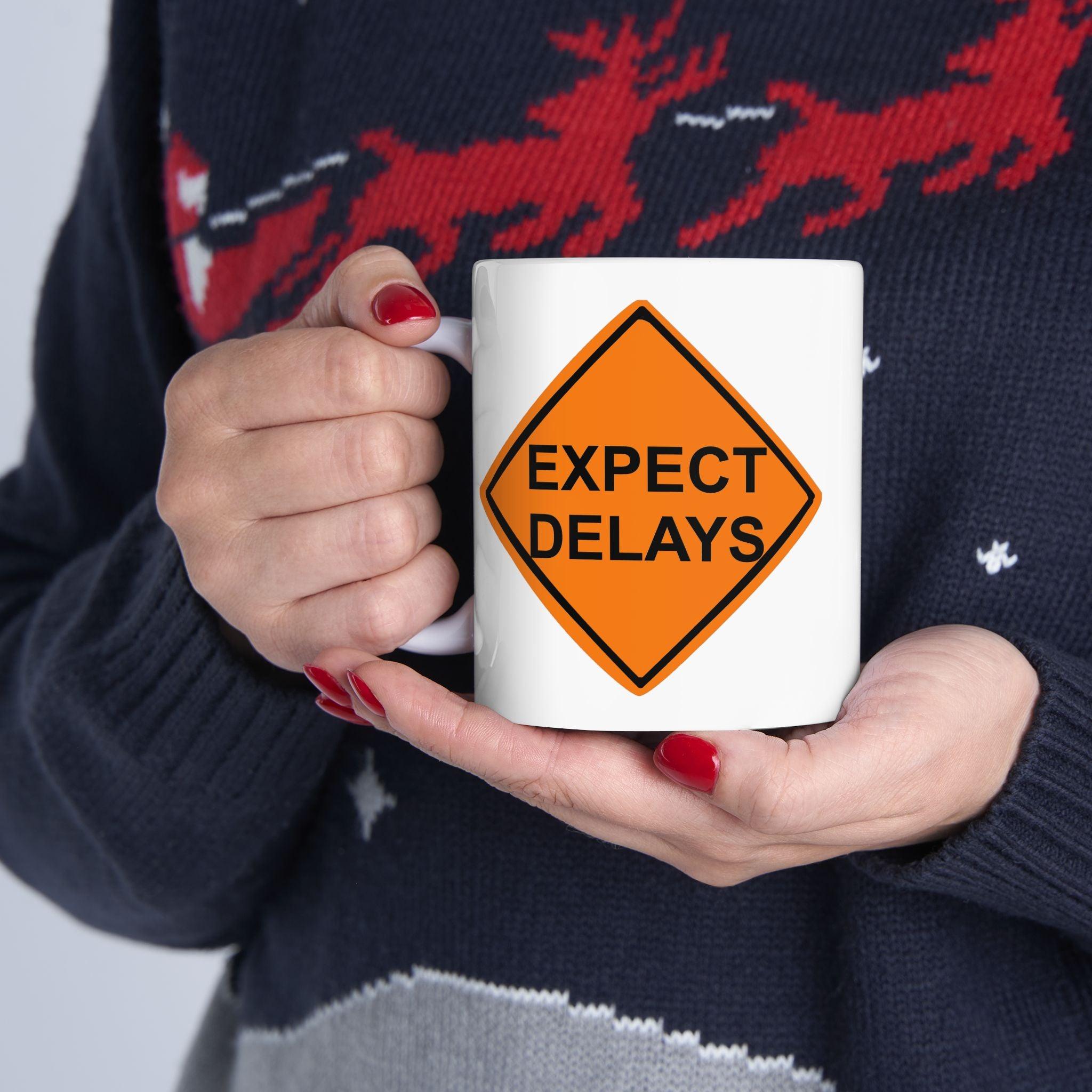 Expect Delays - Ceramic Coffee Mug 11oz, 15oz - Witty Twisters Fashions