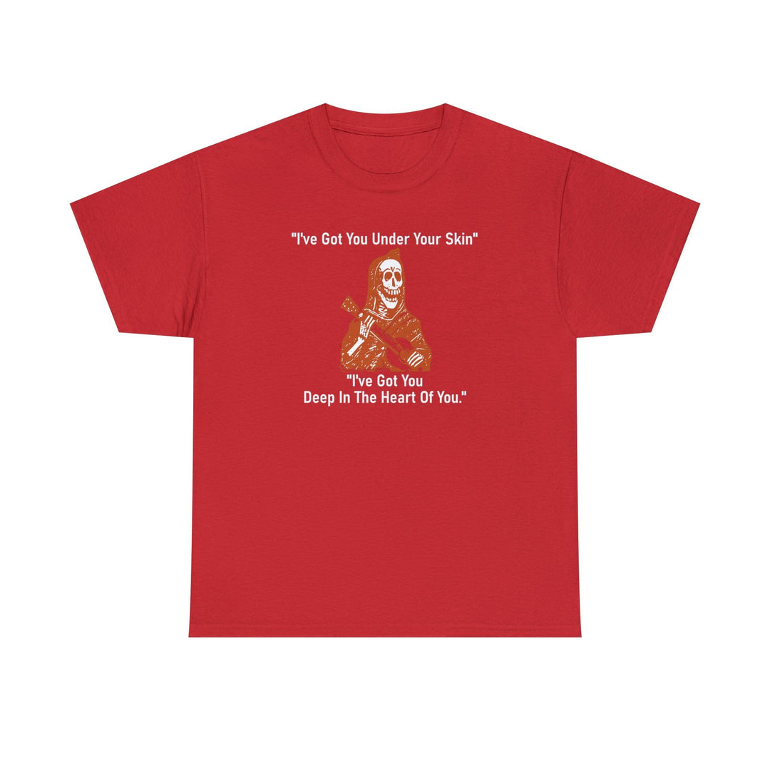 I've Got You Under Your Skin I've Got You Deep In The Heart Of You - Witty Twisters T-Shirts