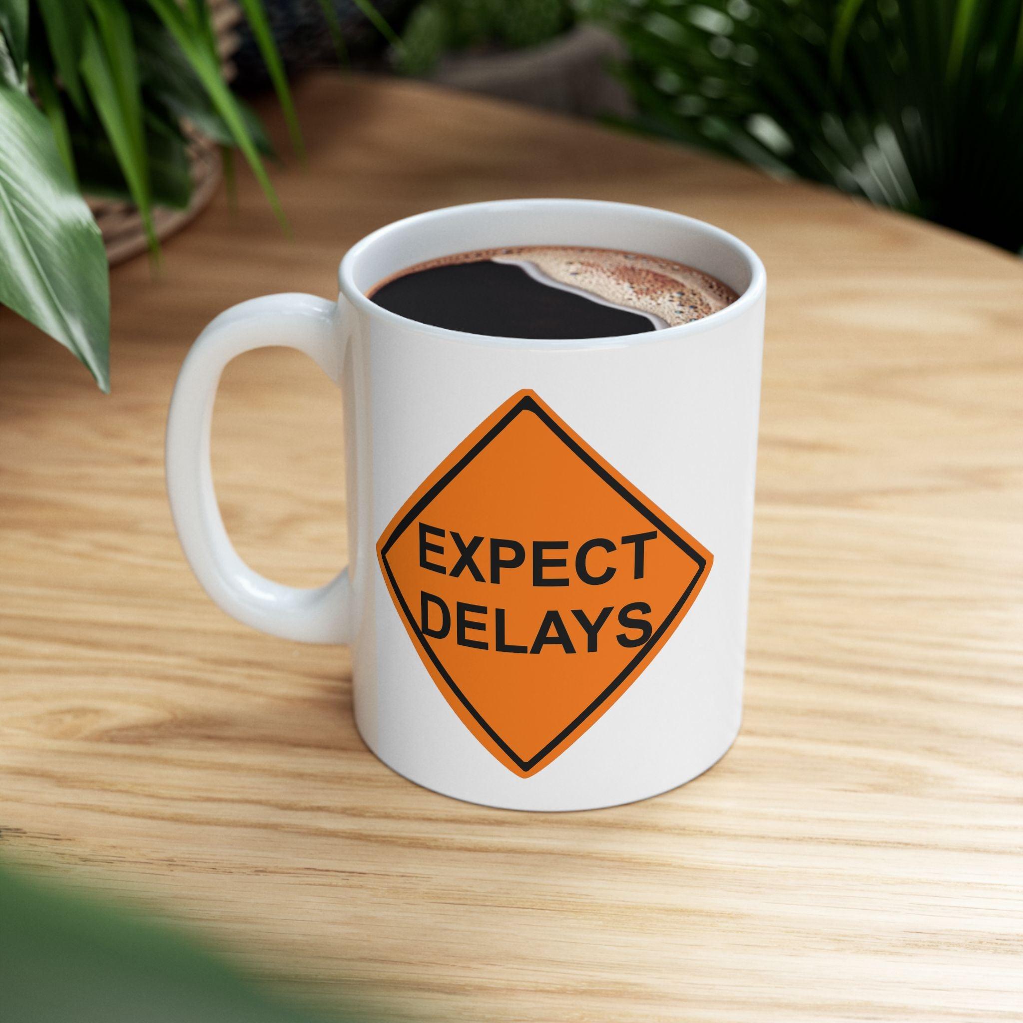 Expect Delays - Ceramic Coffee Mug 11oz, 15oz - Witty Twisters Fashions