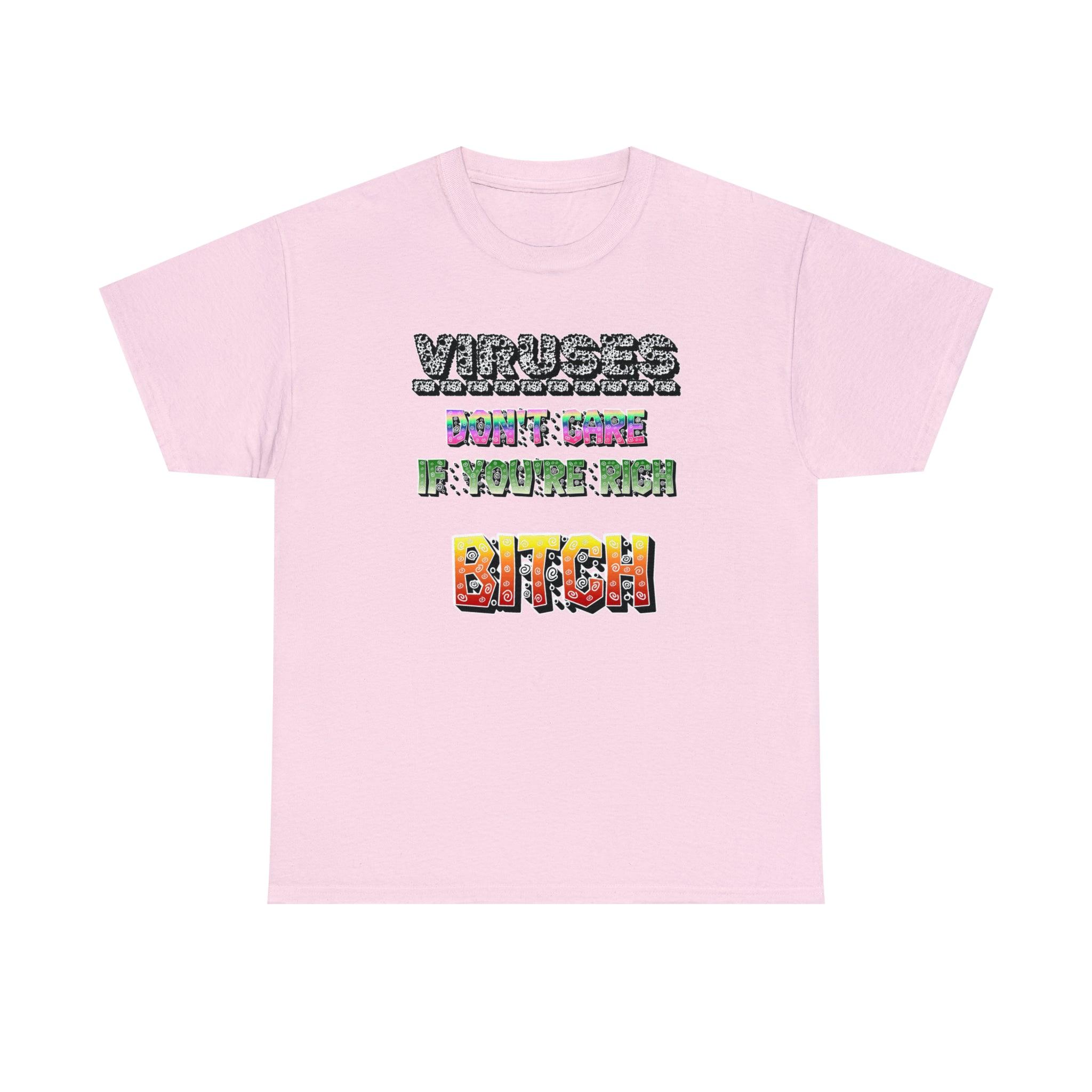 Viruses Don't care if you're rich bitch - T-Shirt - Witty Twisters Fashions