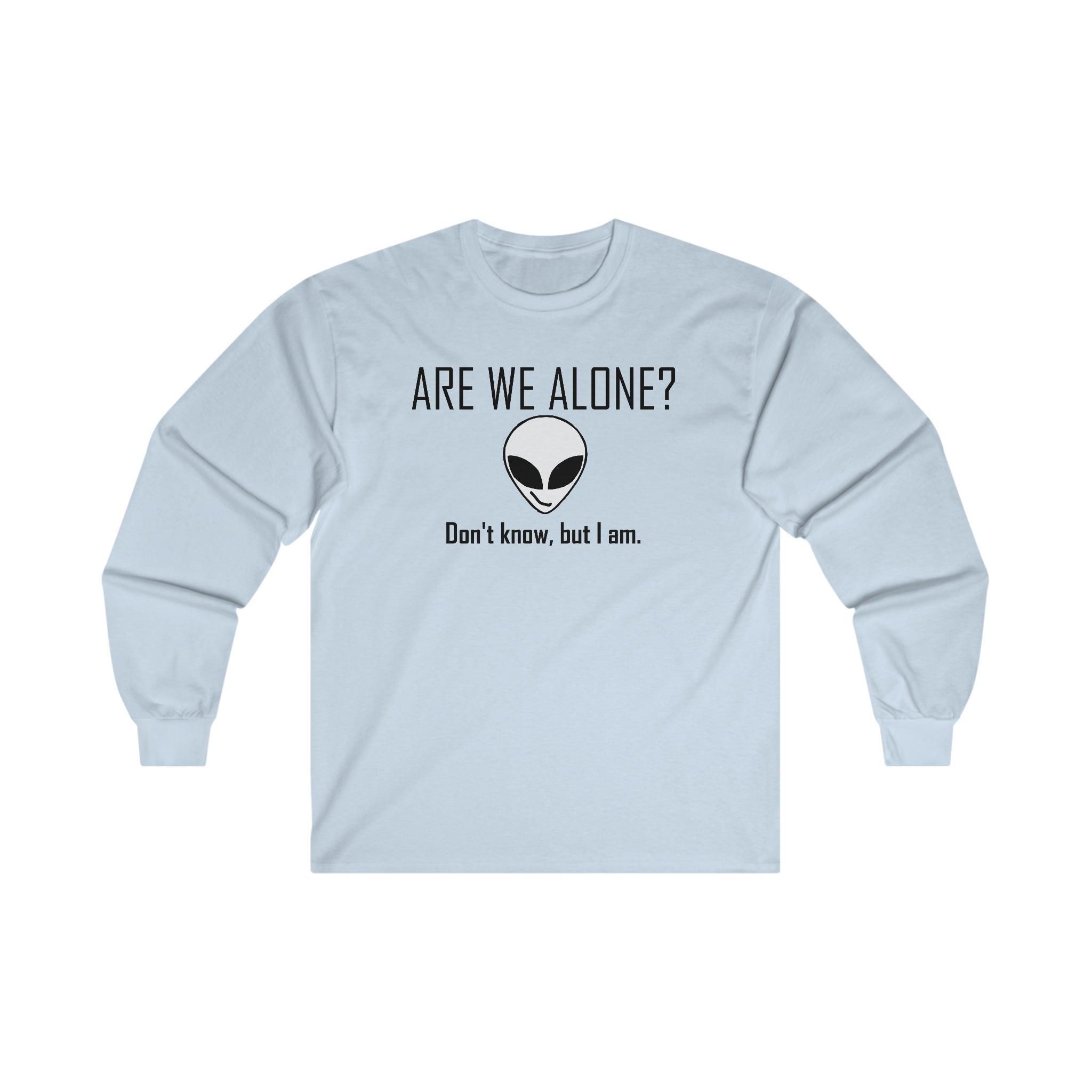 Are We Alone? Don't Know, But I Am. - Long-Sleeve Tee - Witty Twisters Fashions