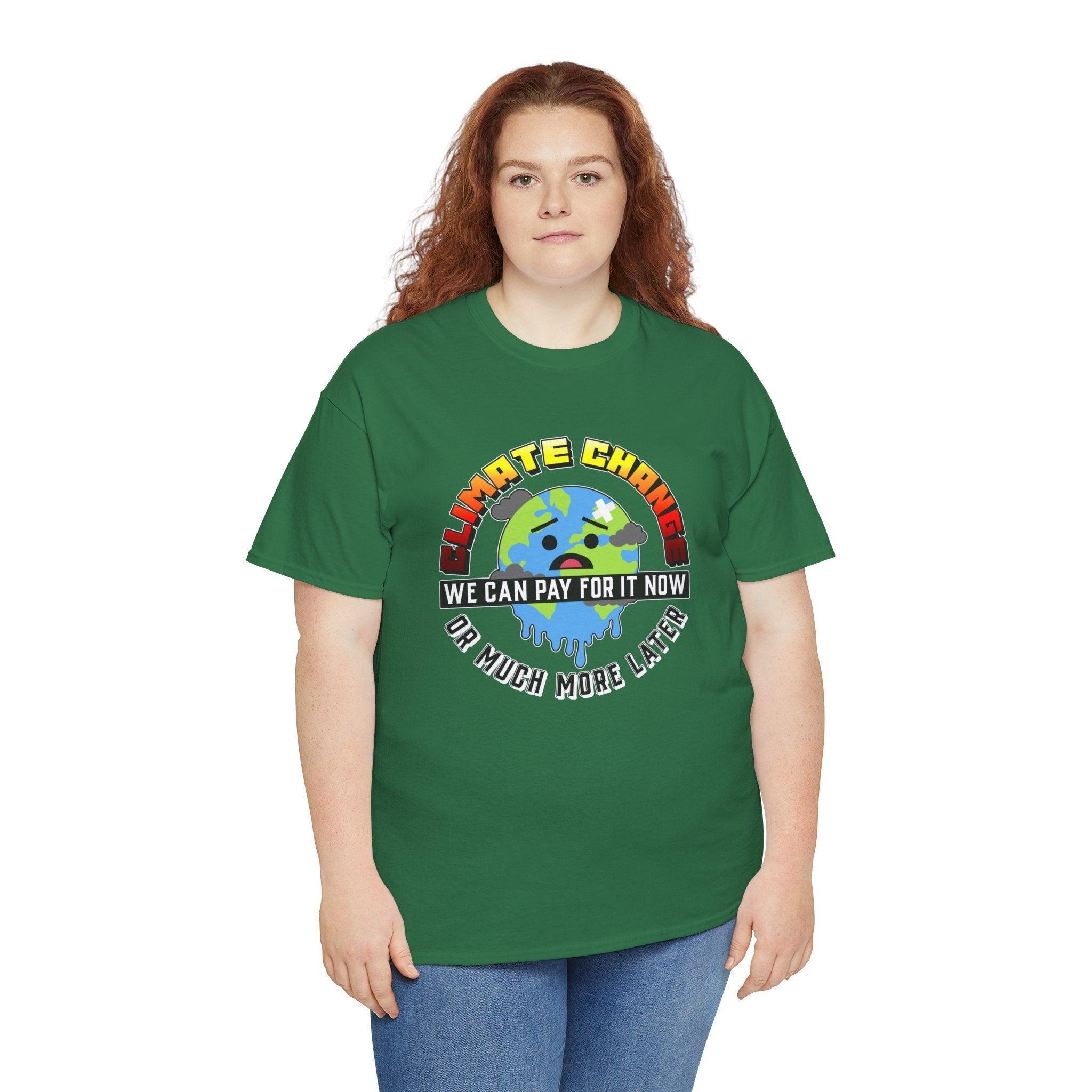 Climate Change We can pay for it now or much more later - T-Shirt - Witty Twisters Fashions