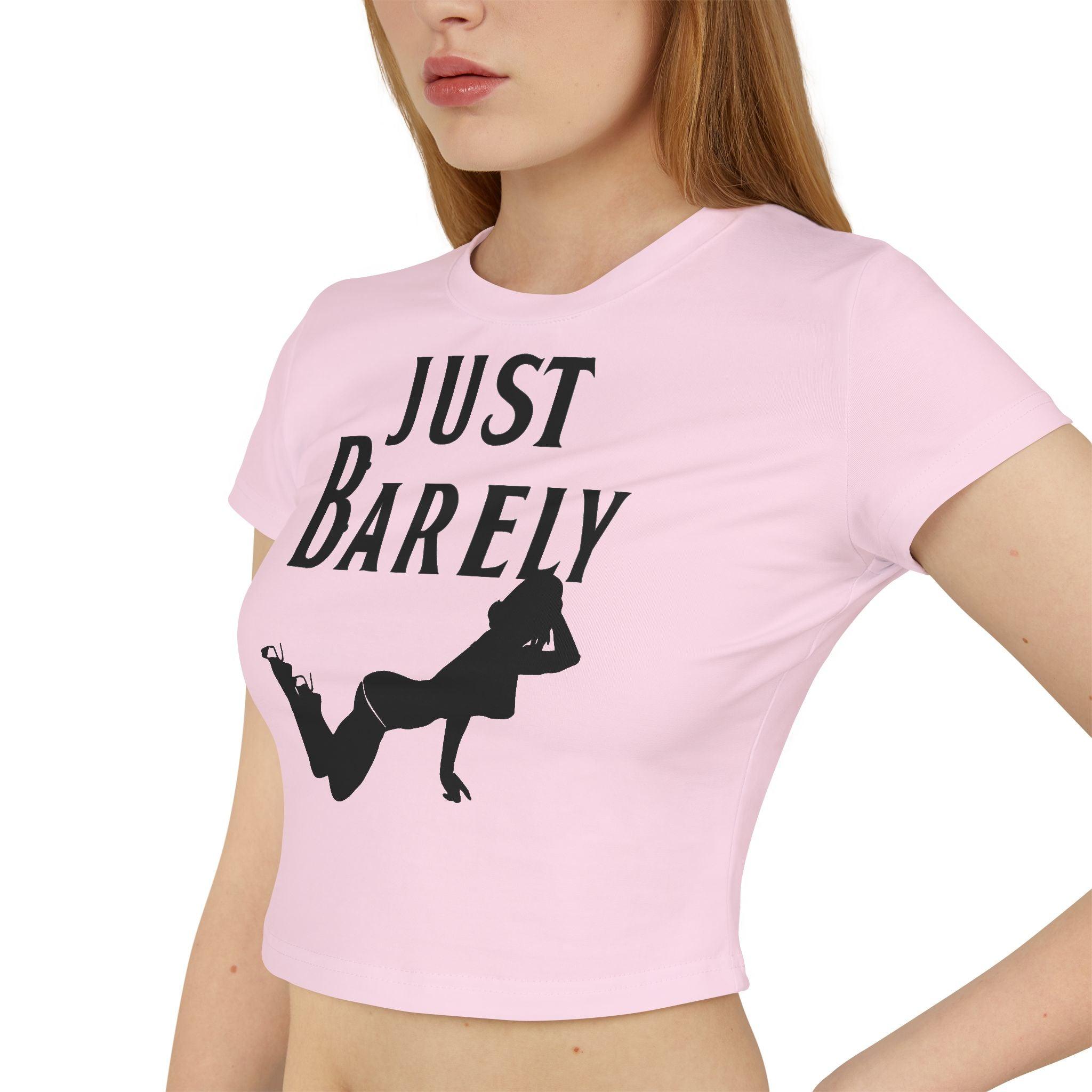 Just Barely - Women's Baby Tee - Witty Twisters Fashions