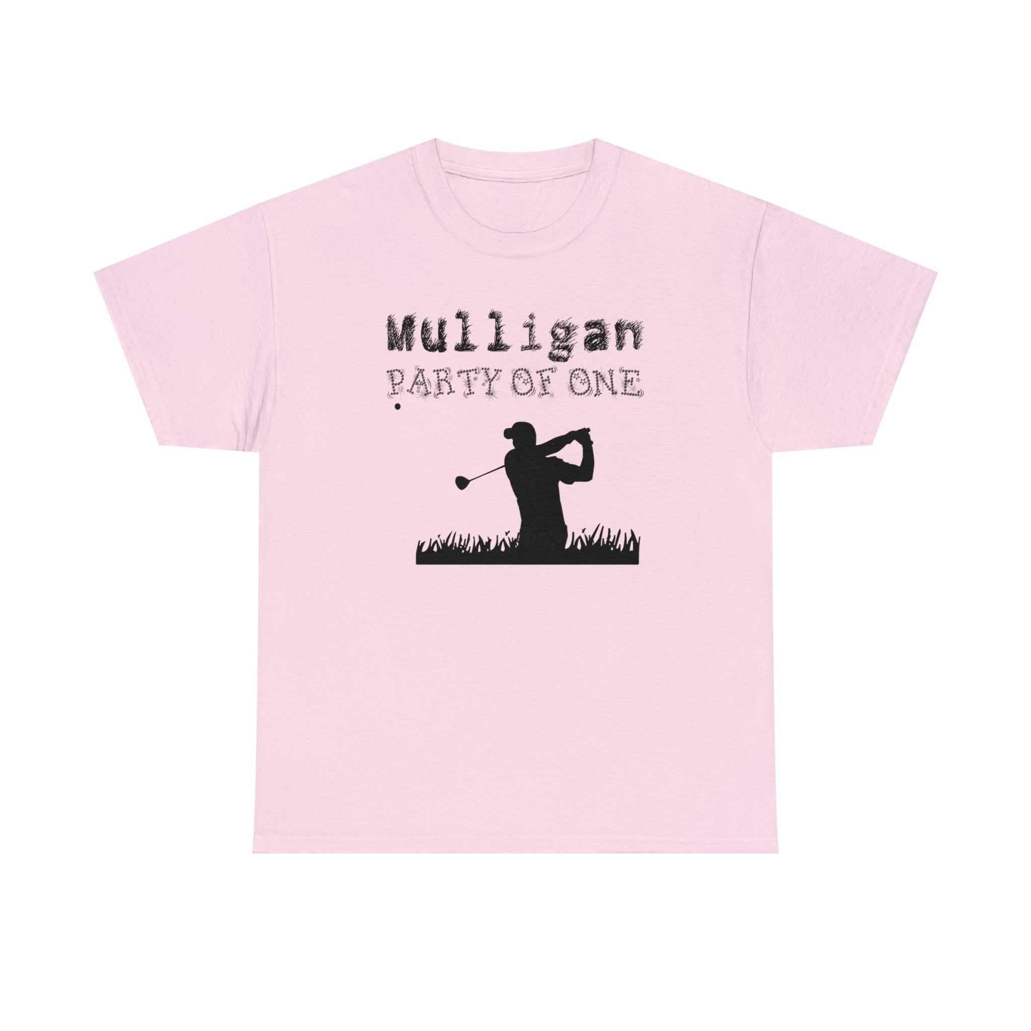 Mulligan Party Of One - T-Shirt - Witty Twisters Fashions