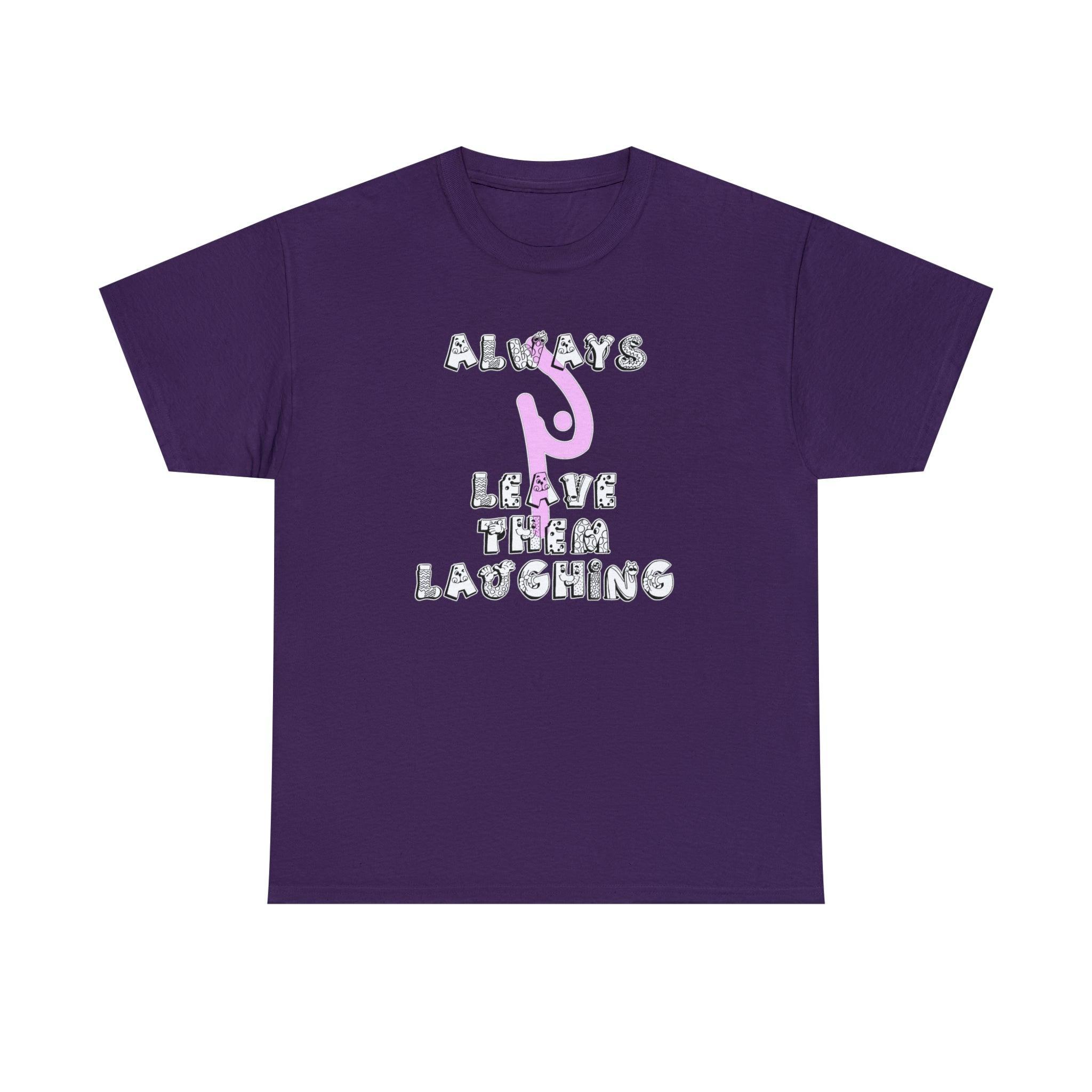 Always Leave Them Laughing - T-Shirt - Witty Twisters Fashions