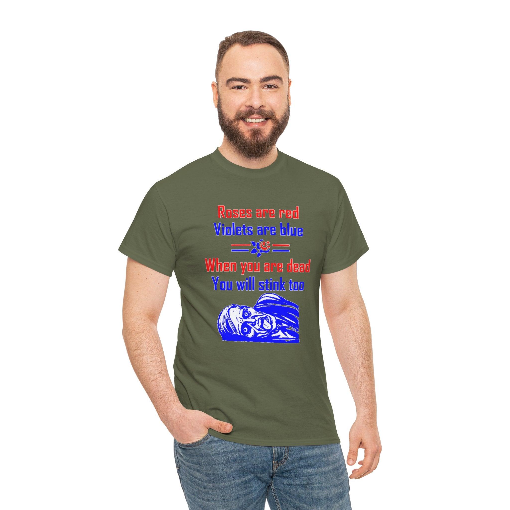 Roses are red Violets are blue When you are dead You will stink too - T-shirt - Witty Twisters Fashions