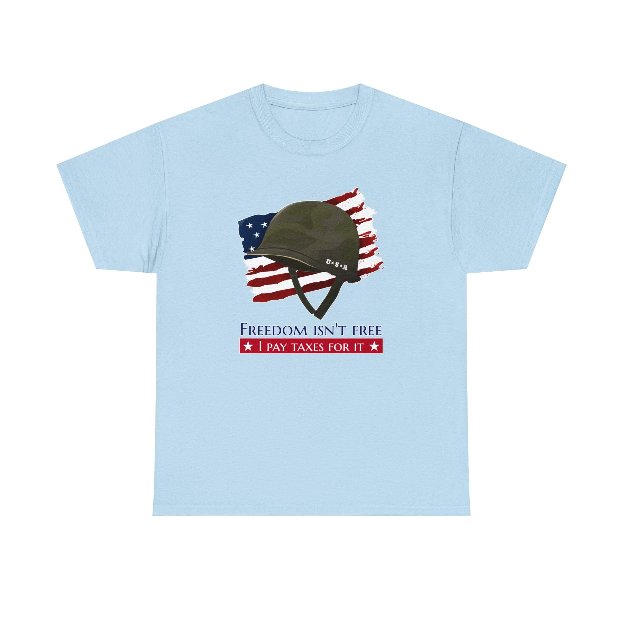 Freedom isn't free I pay taxes for it - T-Shirt - Witty Twisters Fashions