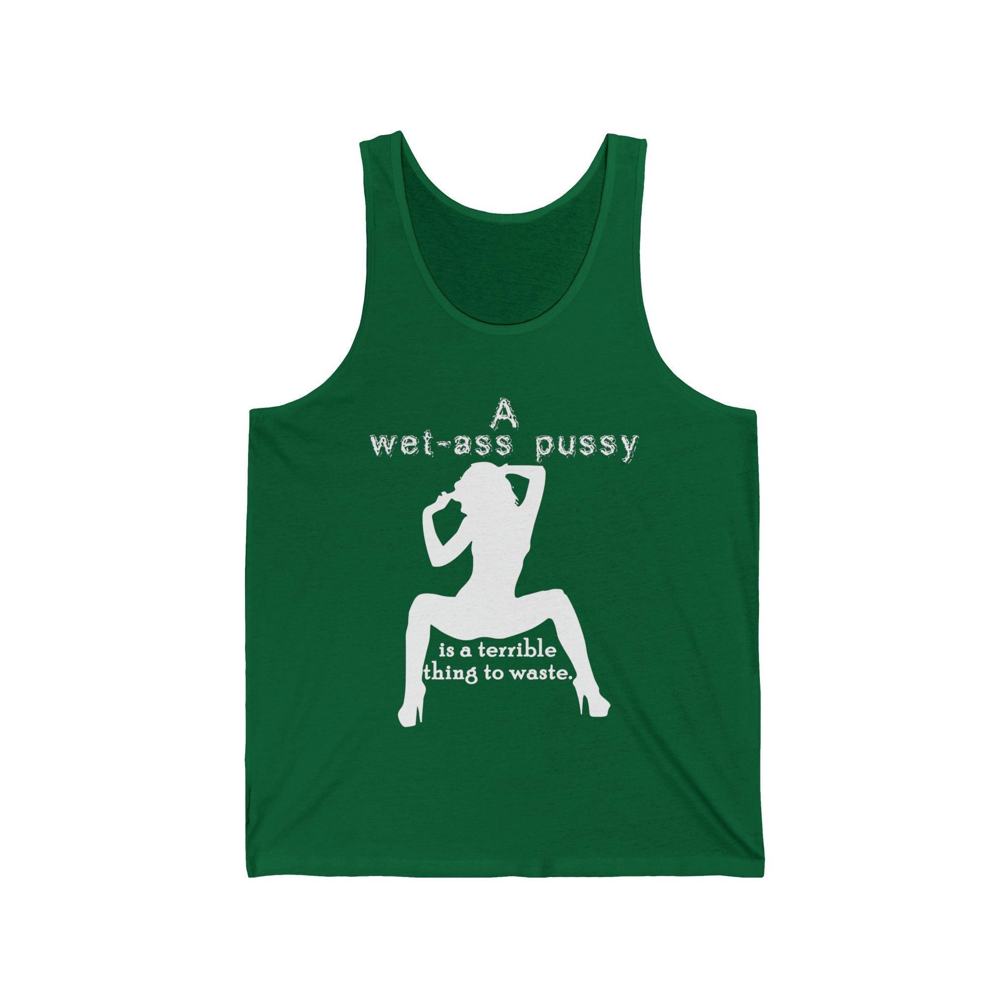 A wet-ass pussy is a terrible thing to waste. - Tank Top - Witty Twisters Fashions