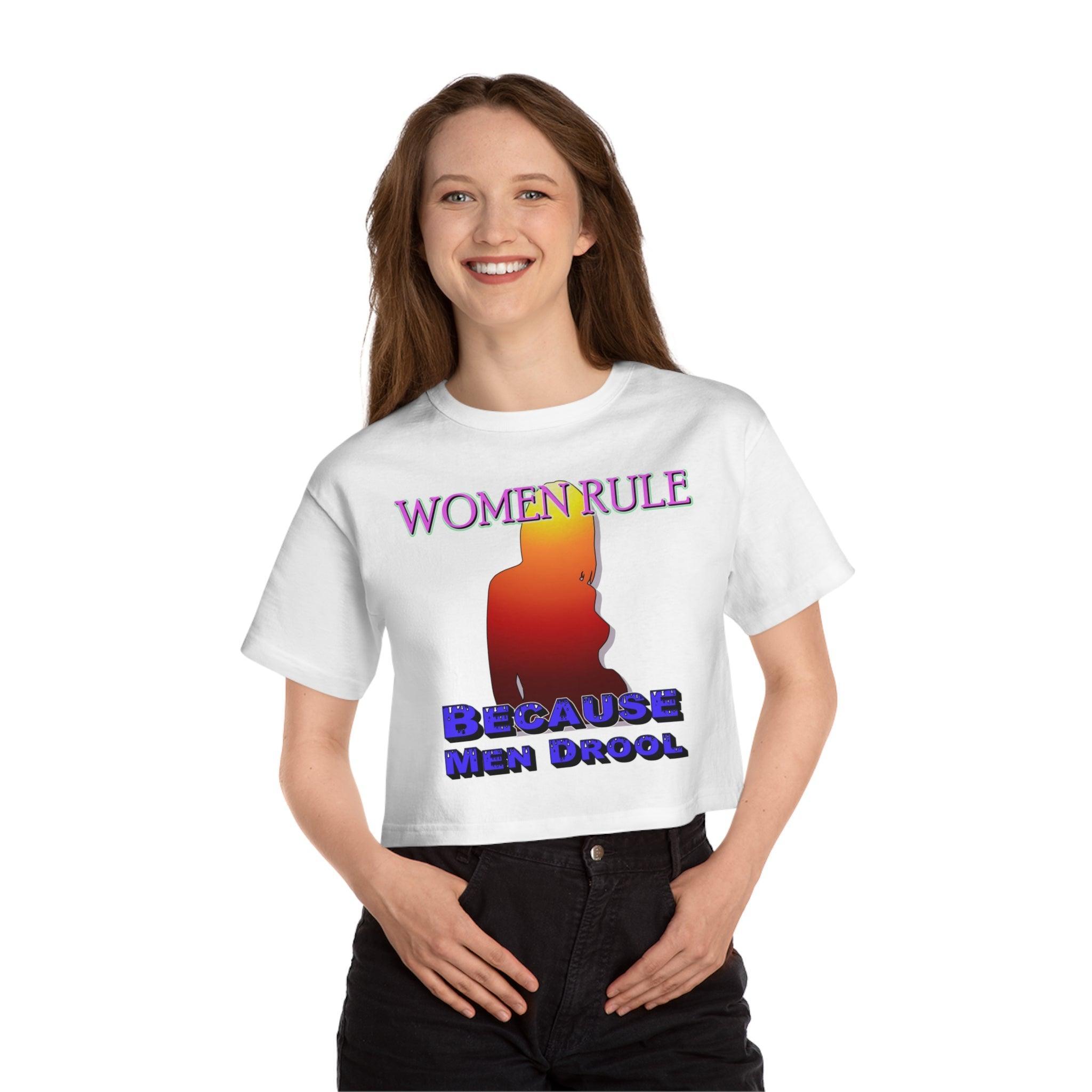 Women Rule Because Men Drool - Women's Champion Crop Top - Witty Twisters Fashions