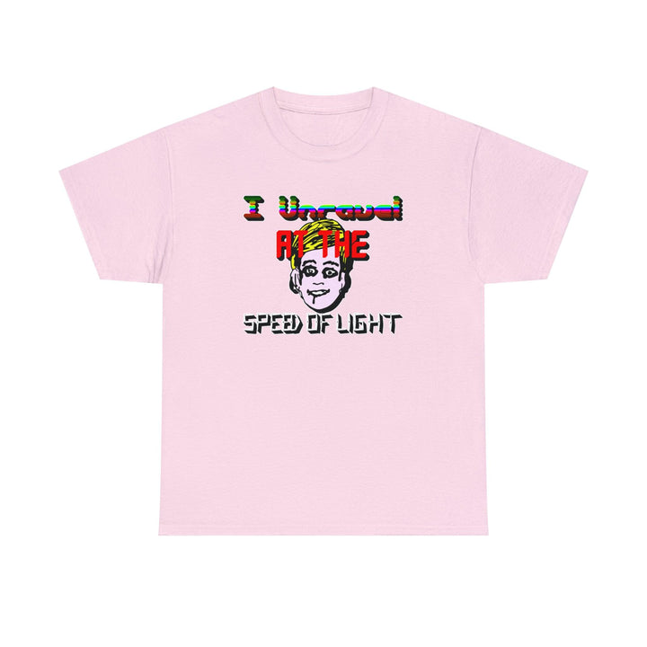 I Unravel At The Speed Of Light - Witty Twisters T-Shirts