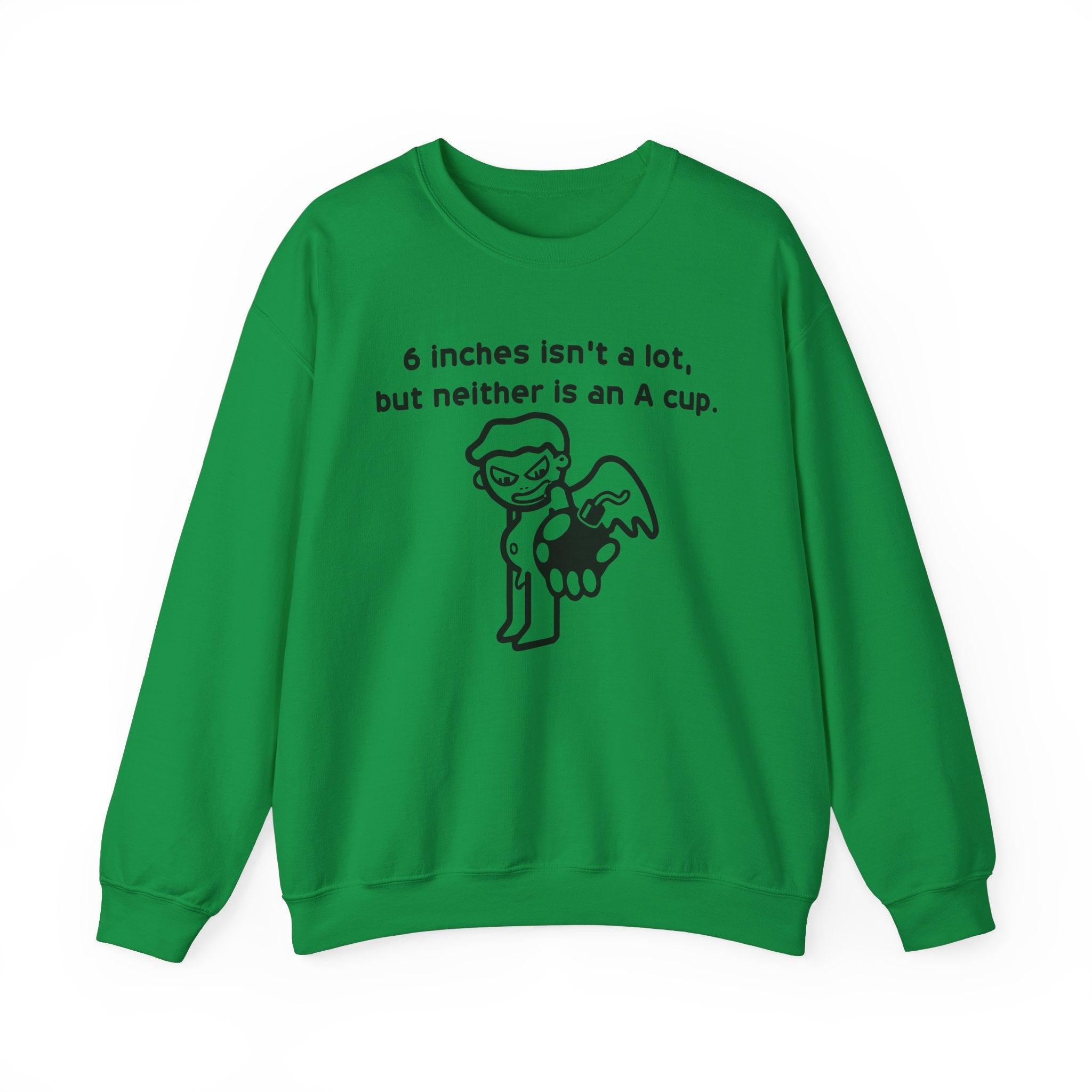 6 Inches Isn't A Lot, But Neither Is An A Cup. - Sweatshirt - Witty Twisters Fashions