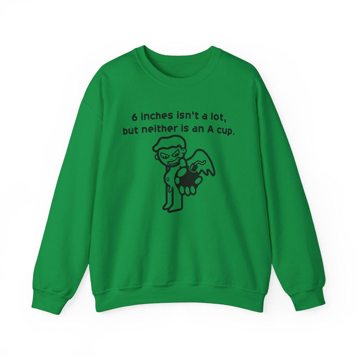 6 Inches Isn't A Lot, But Neither Is An A Cup. - Sweatshirt - Witty Twisters T-Shirts