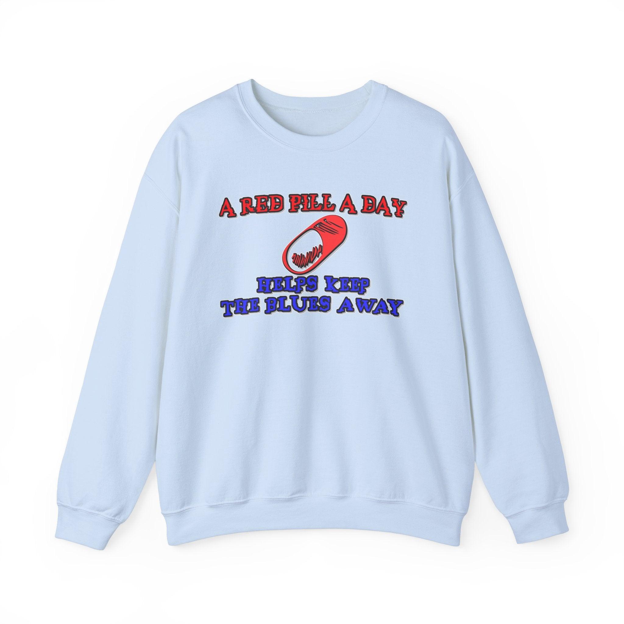 A red pill a day helps keep the blues away - Sweatshirt - Witty Twisters T-Shirts