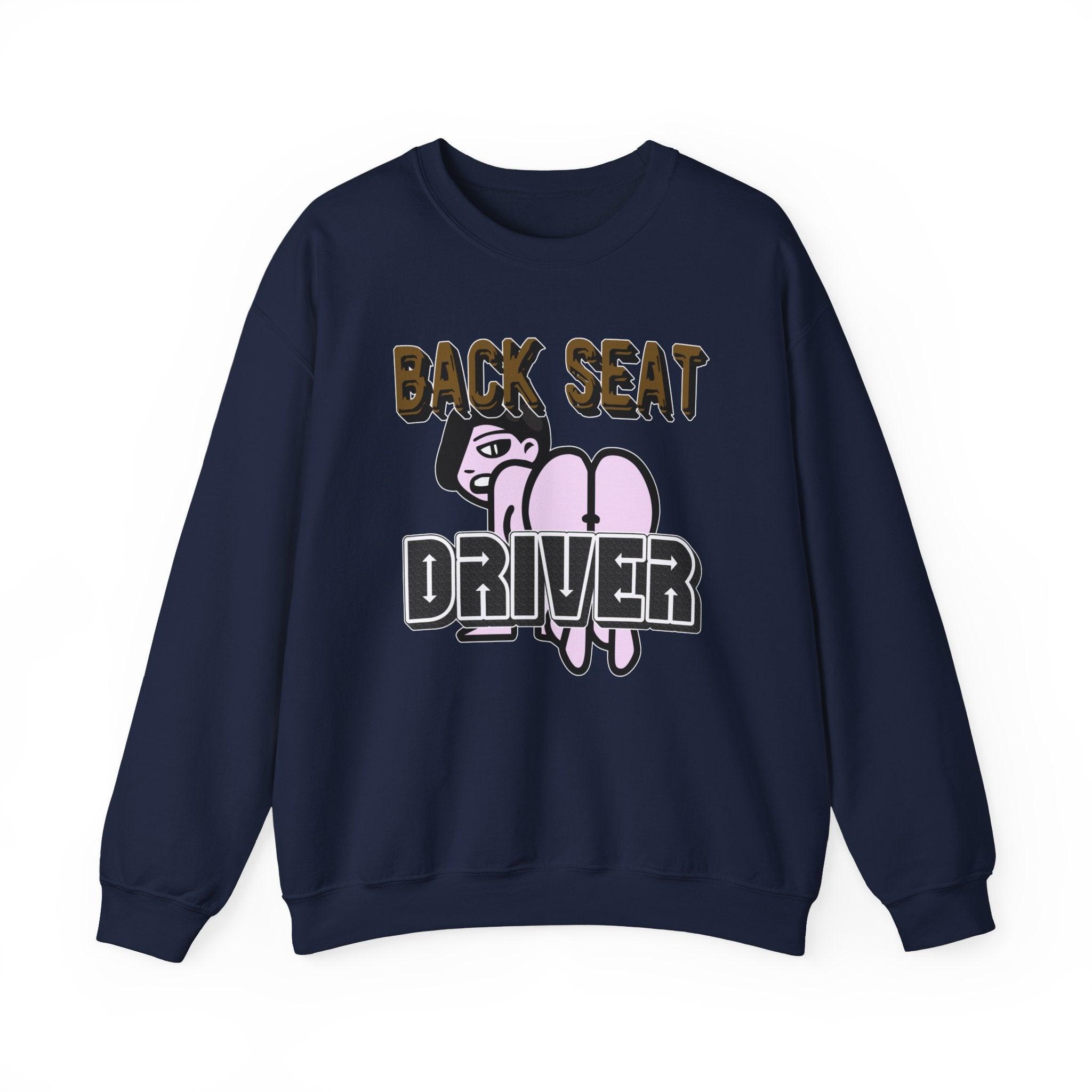 Back Seat Driver - Sweatshirt - Witty Twisters Fashions