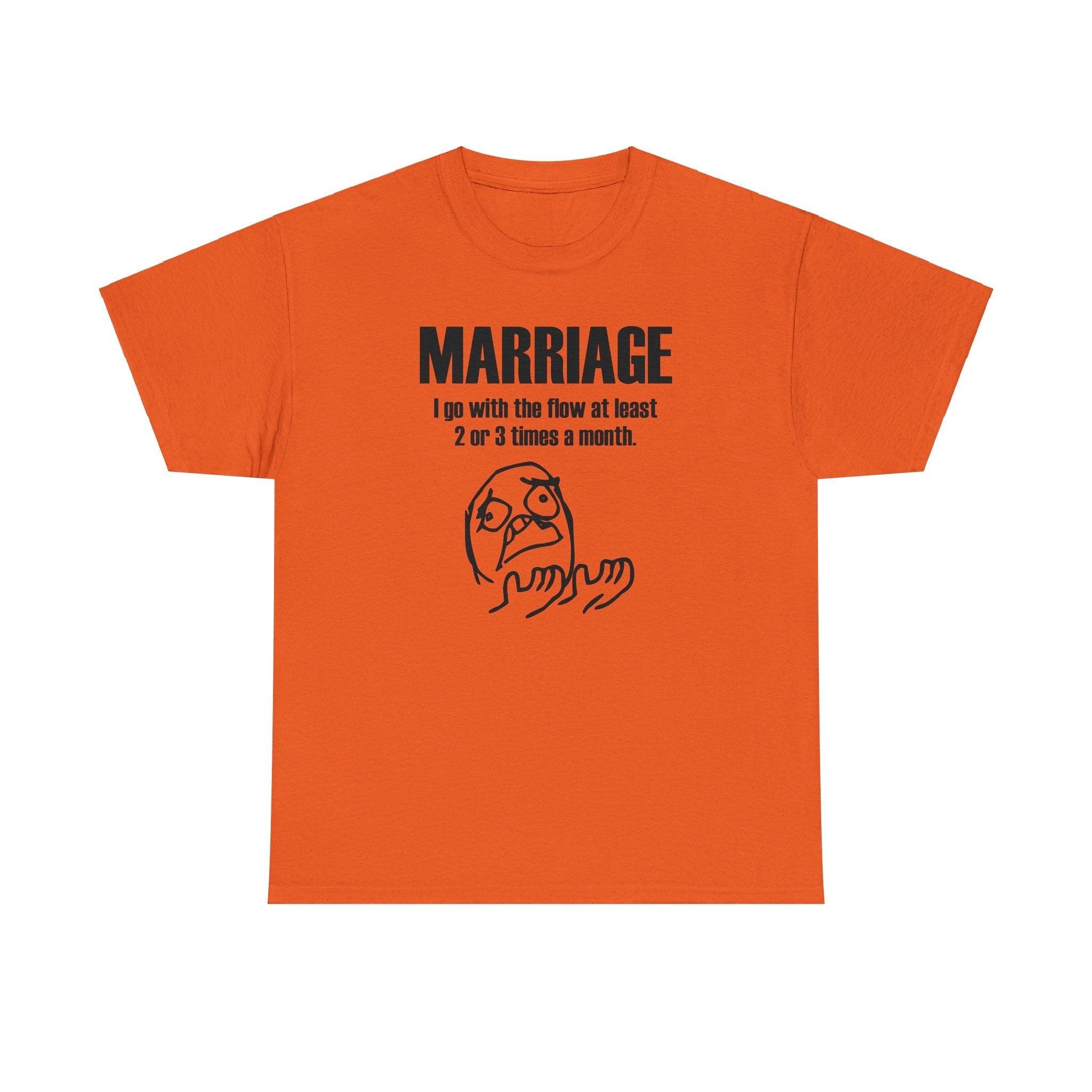 Marriage I go with the flow at least 2 or 3 times a month - T-Shirt - Witty Twisters Fashions