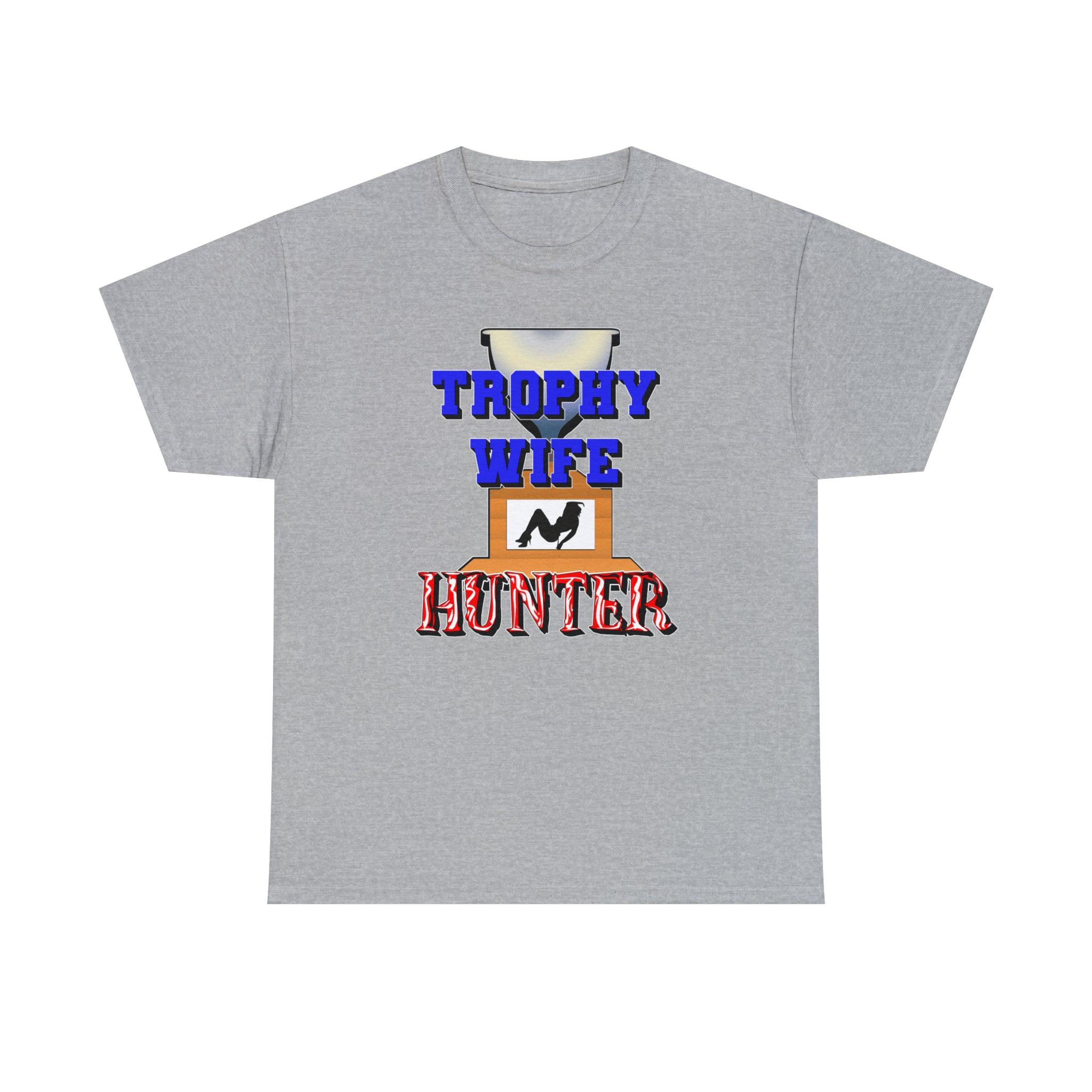 Trophy Wife Hunter - T-Shirt - Witty Twisters Fashions