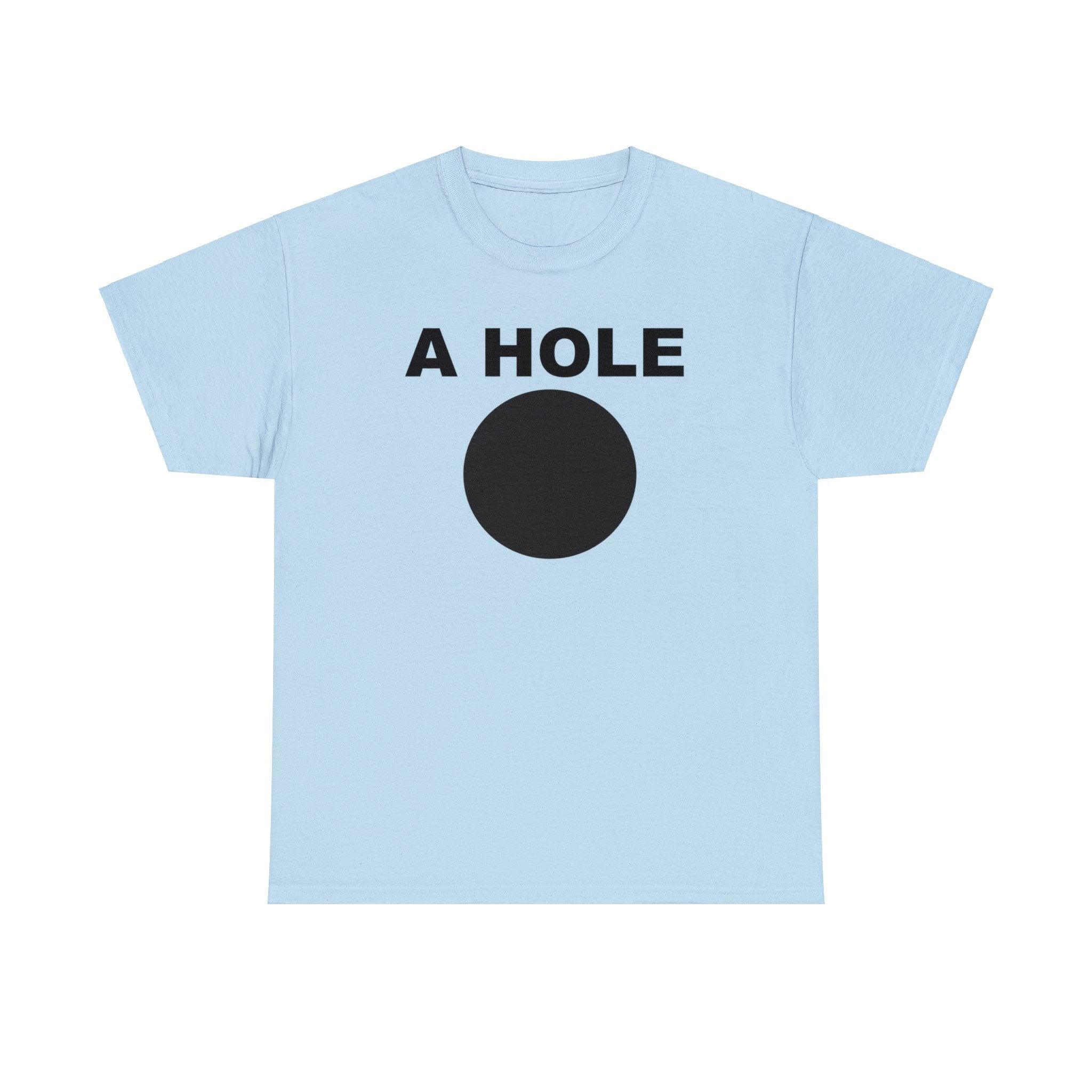 A Hole - T-Shirt - Witty Twisters Fashions