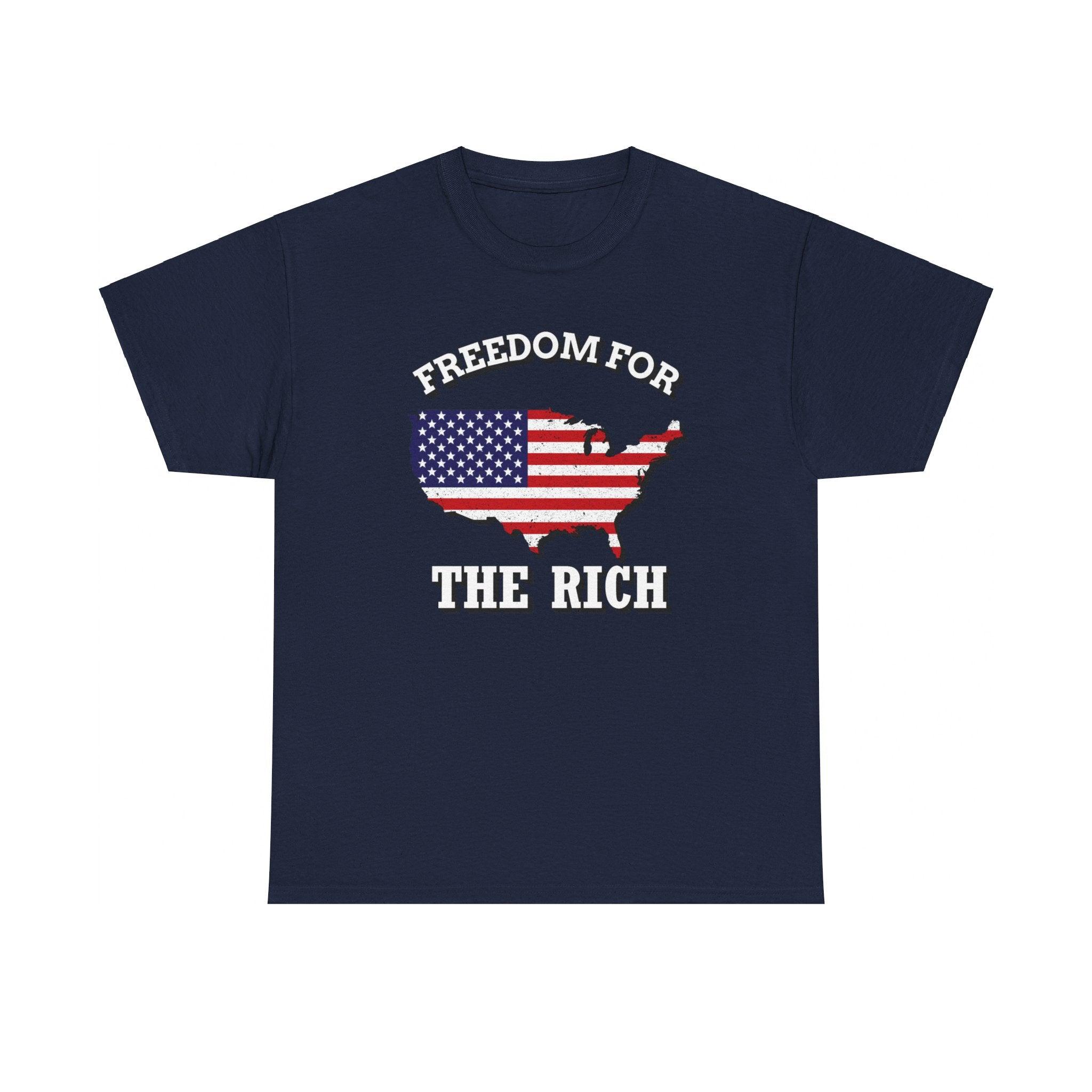 Freedom for the rich - T-Shirt - Witty Twisters Fashions