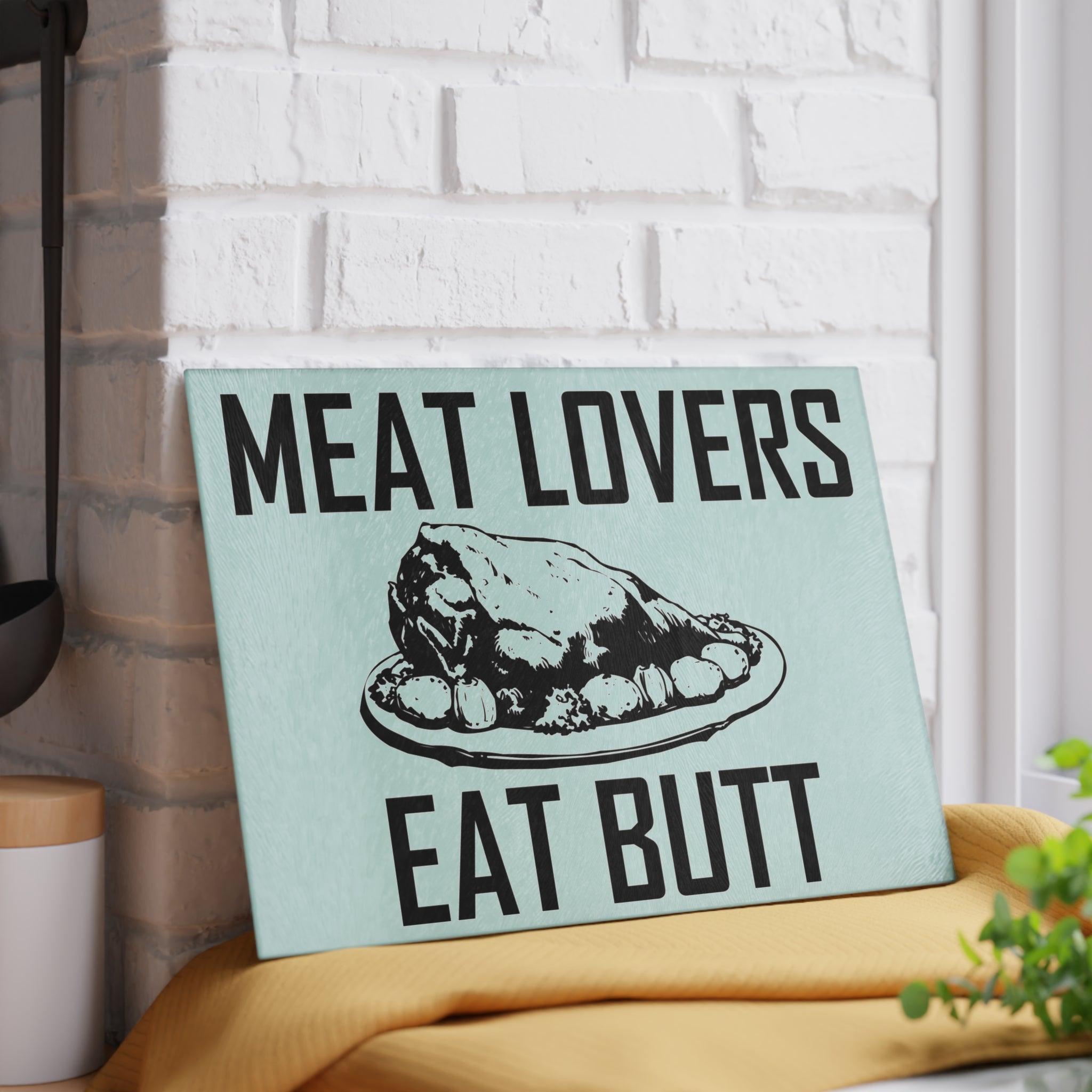 Meat Lovers Eat Butt - Glass Cutting Board - Witty Twisters Fashions