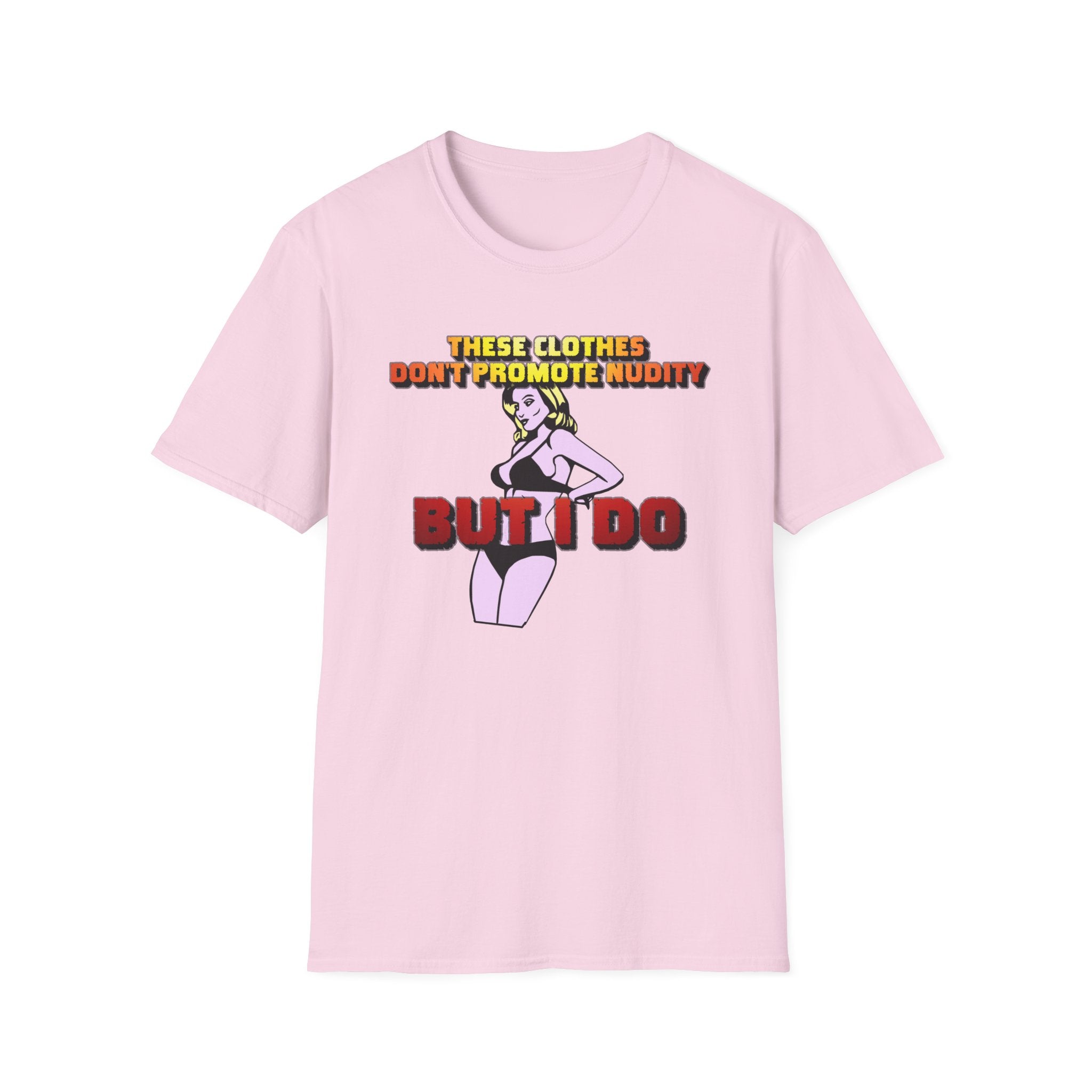 These clothes don't promote nudity but I do - Softstyle T-Shirt