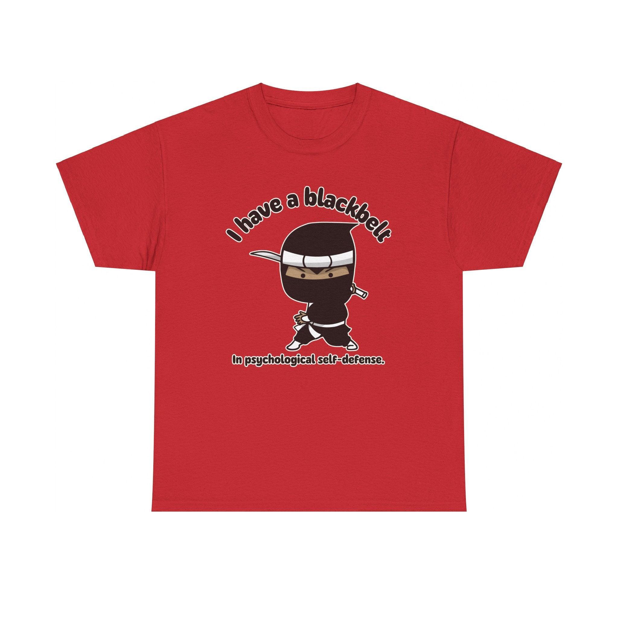 I have a blackbelt In psychological self-defense. - T-Shirt - Witty Twisters Fashions