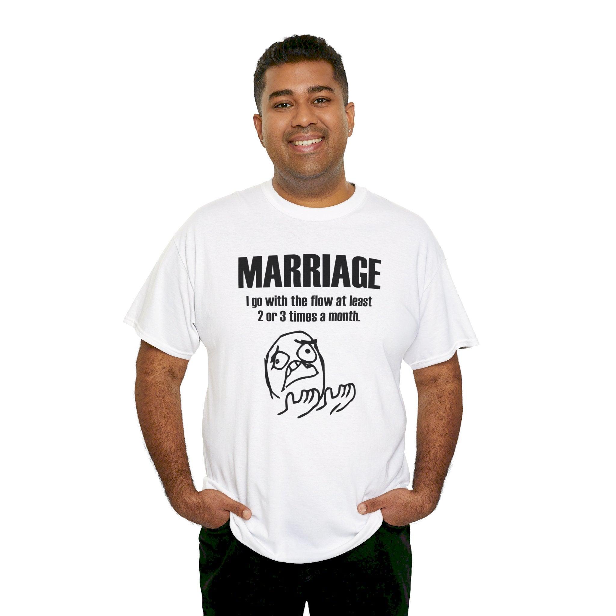 Marriage I go with the flow at least 2 or 3 times a month - T-Shirt - Witty Twisters Fashions