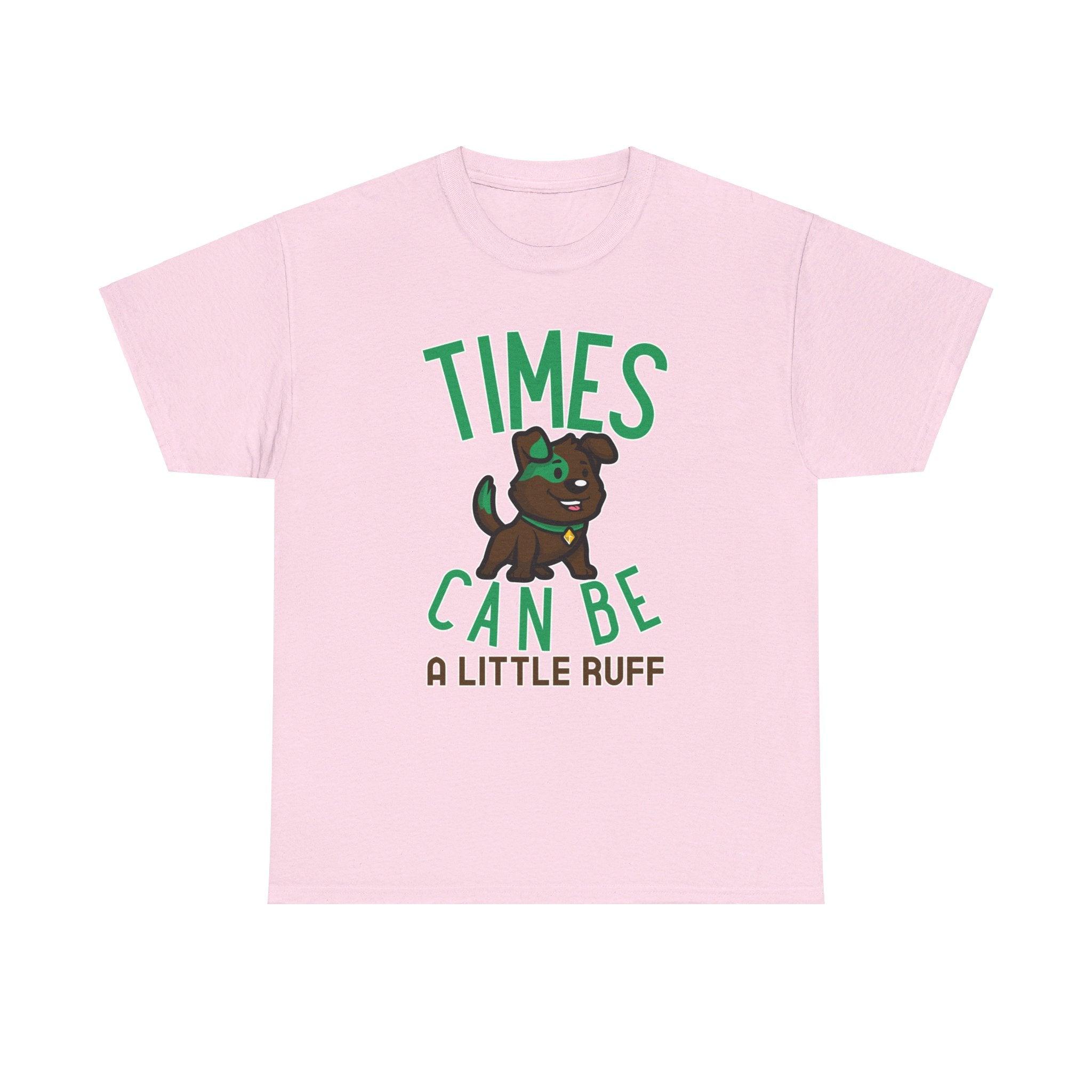 Times can be a little ruff - T-Shirt - Witty Twisters Fashions