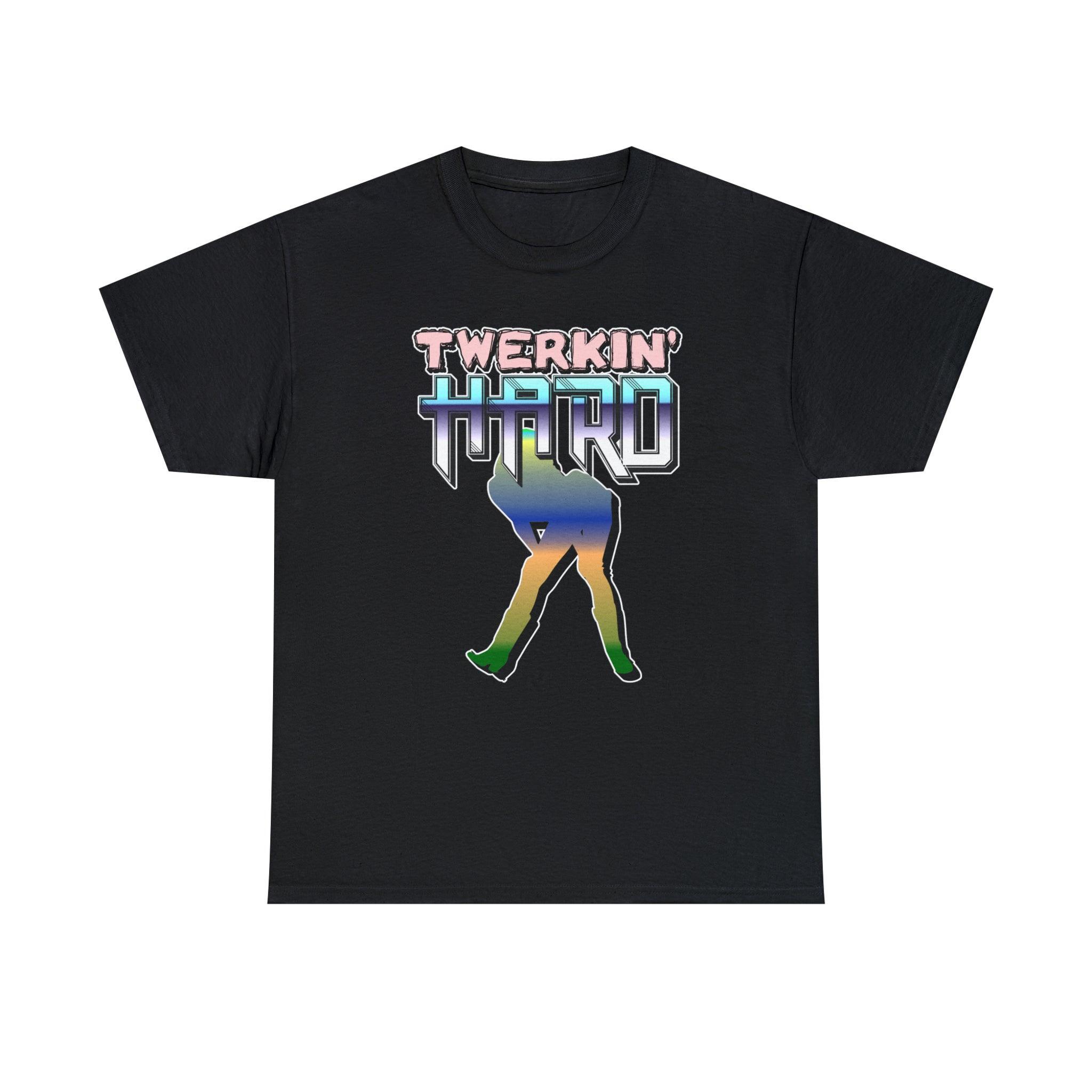 Twerkin' Hard - T-Shirt - Witty Twisters Fashions