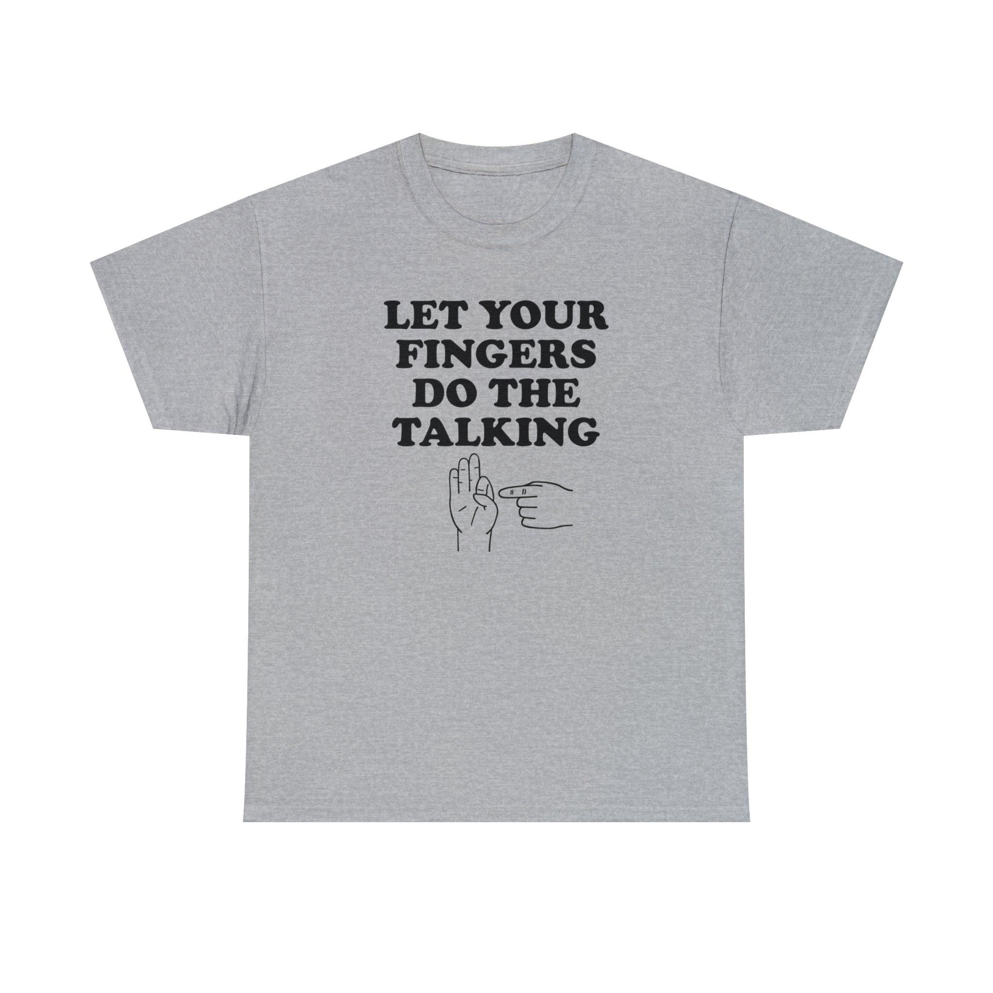 Let Your Fingers Do The Talking - T-Shirt - Witty Twisters Fashions