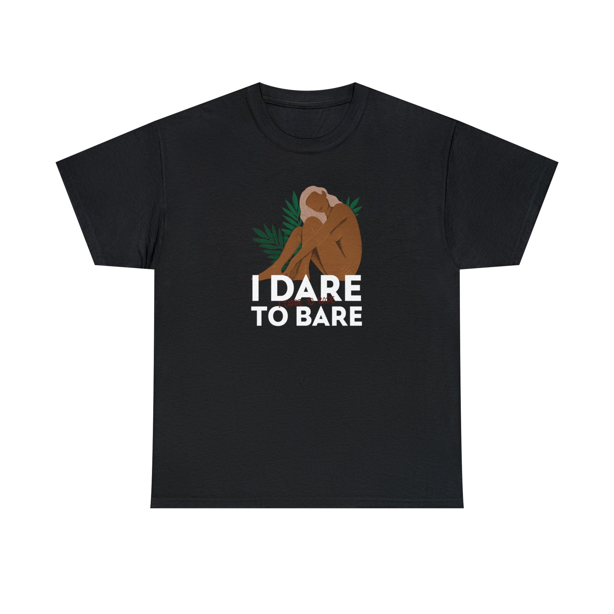 I Dare To Bare - T-Shirt - Witty Twisters Fashions