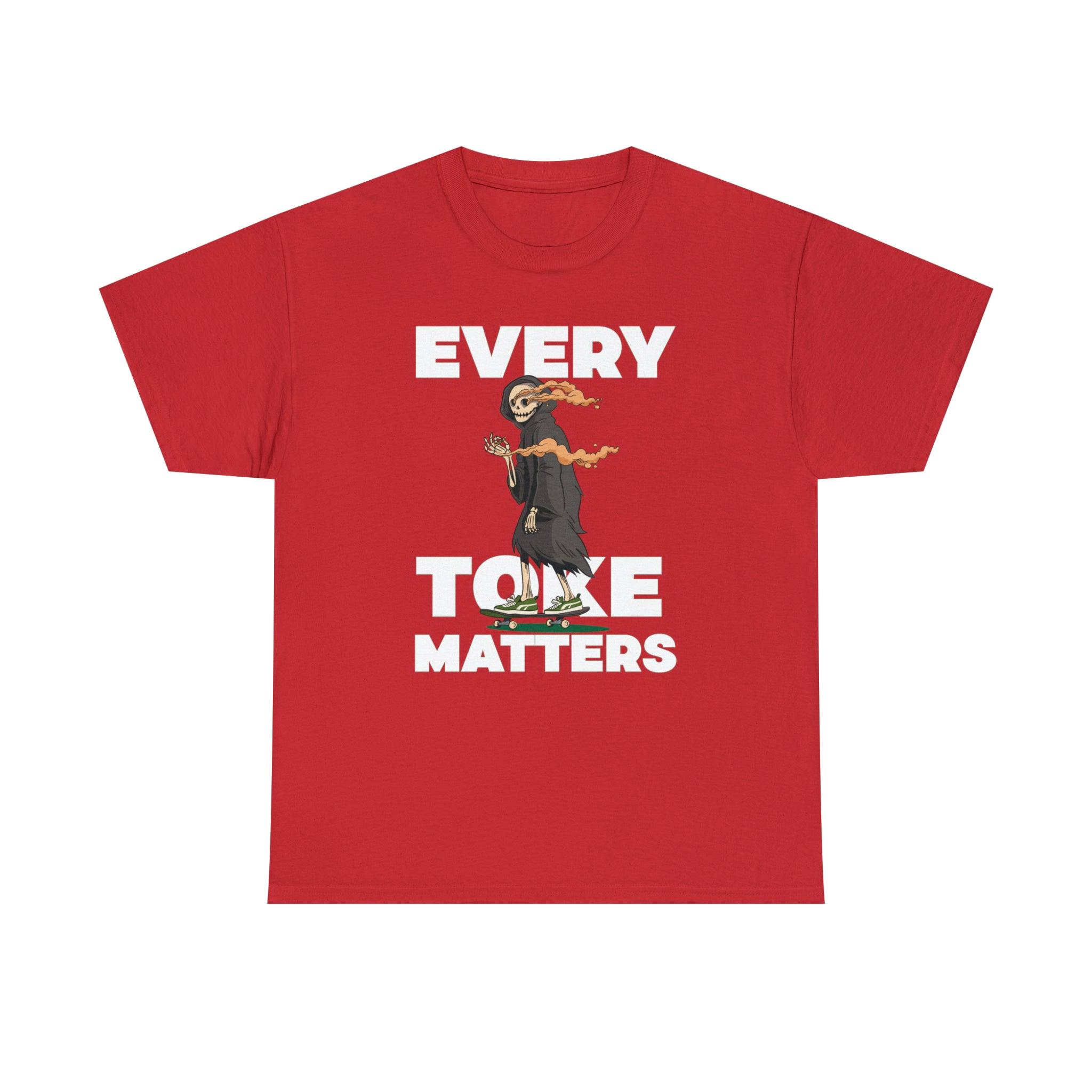 Every Toke Matters - T-Shirt - Witty Twisters Fashions