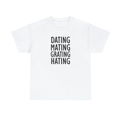 Dating Mating Grating Hating - T-Shirt - Witty Twisters Fashions