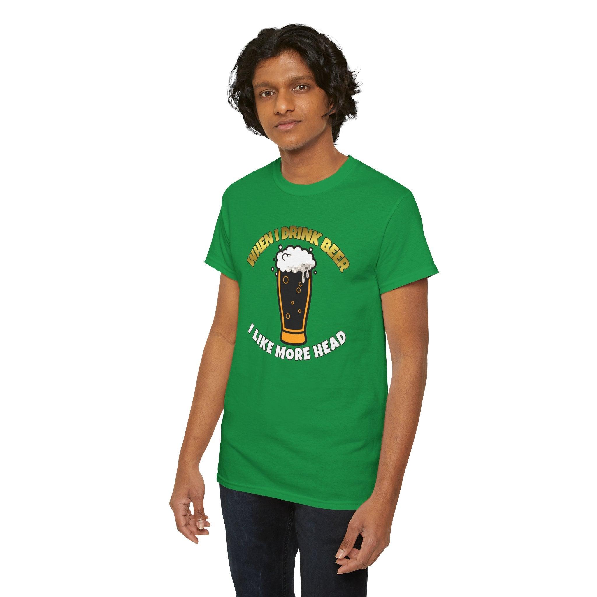 When I drink beer I like more head - T-Shirt - Witty Twisters Fashions