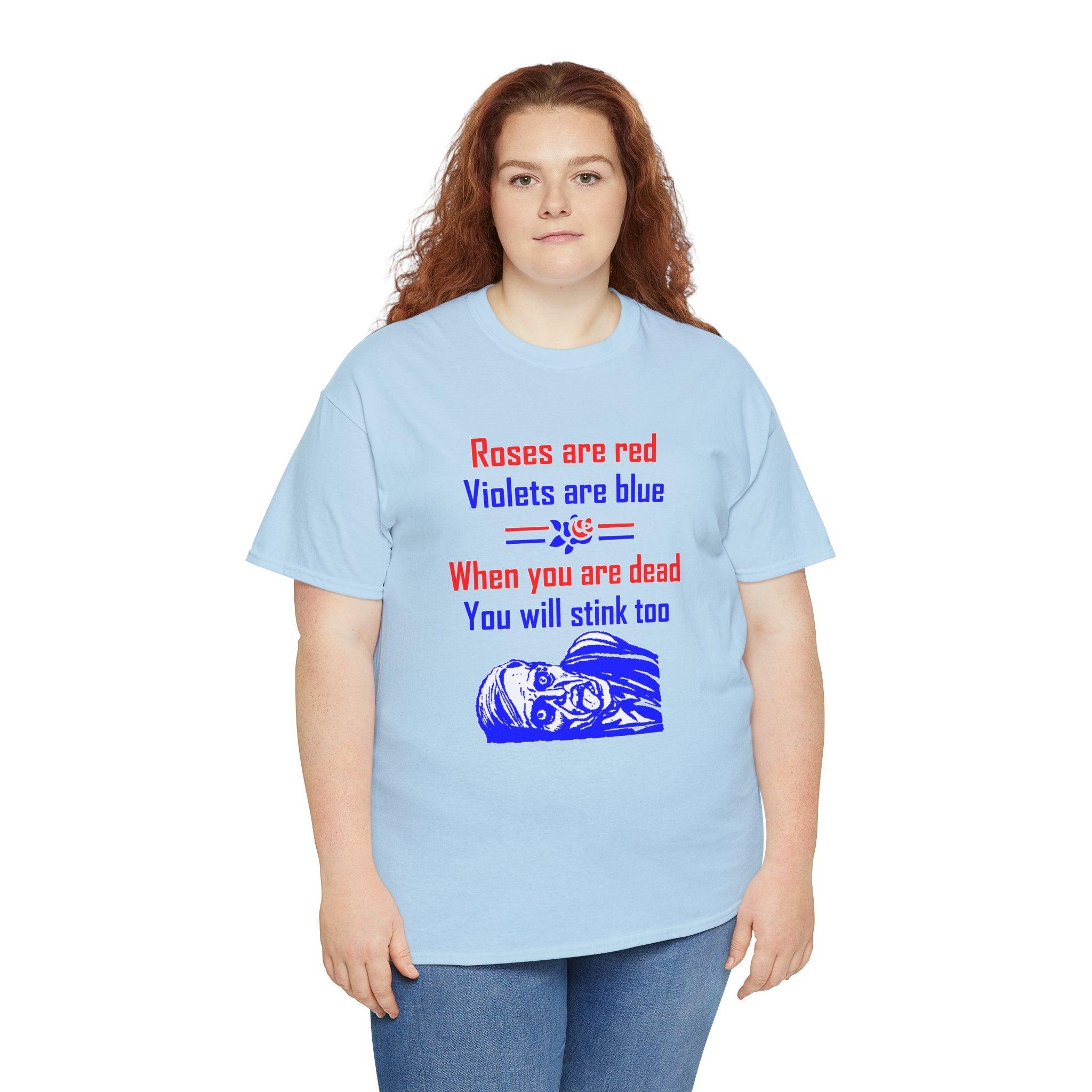 Roses are red Violets are blue When you are dead You will stink too - T-shirt - Witty Twisters Fashions