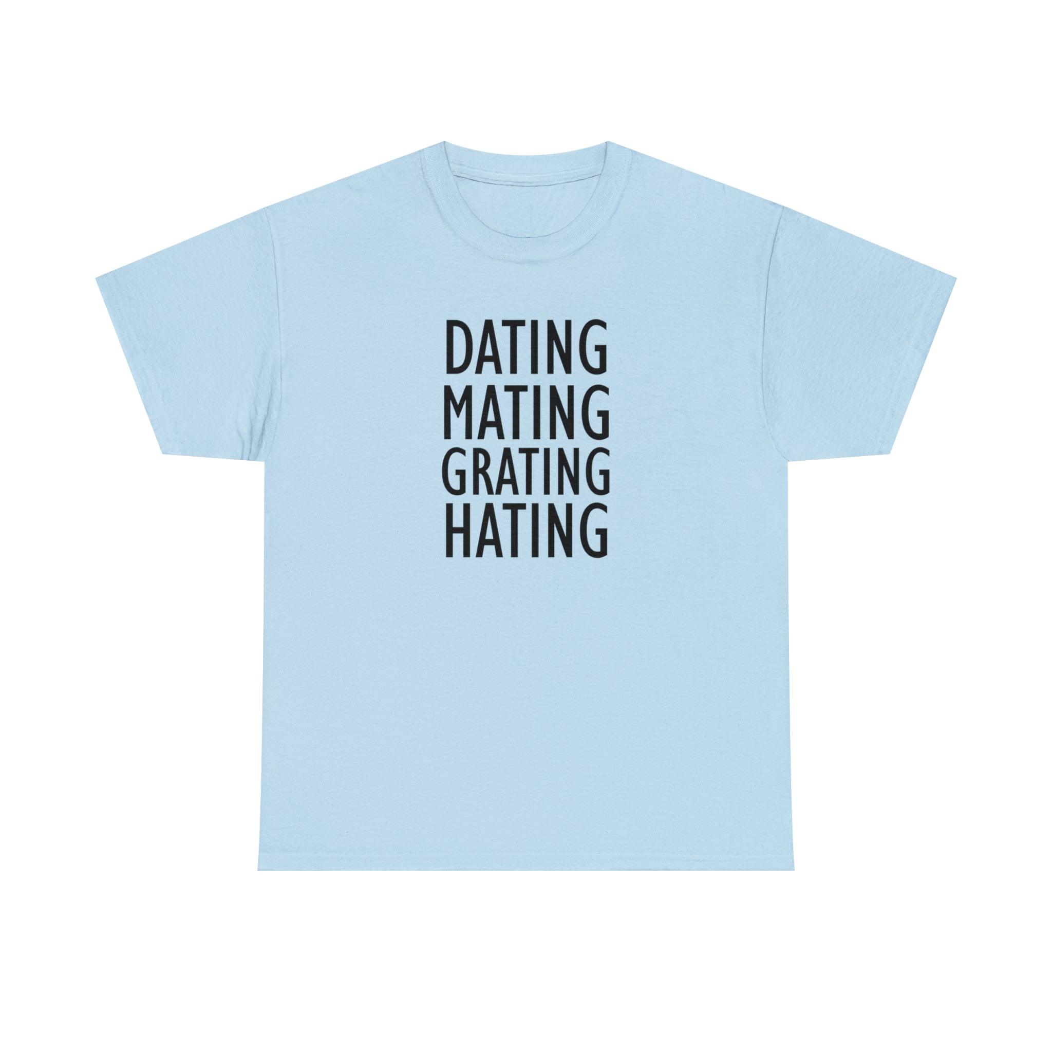 Dating Mating Grating Hating - T-Shirt - Witty Twisters Fashions