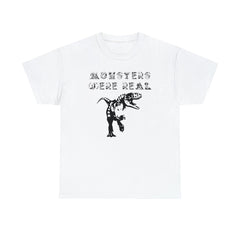 Monsters Were Real - T-Shirt - Witty Twisters Fashions