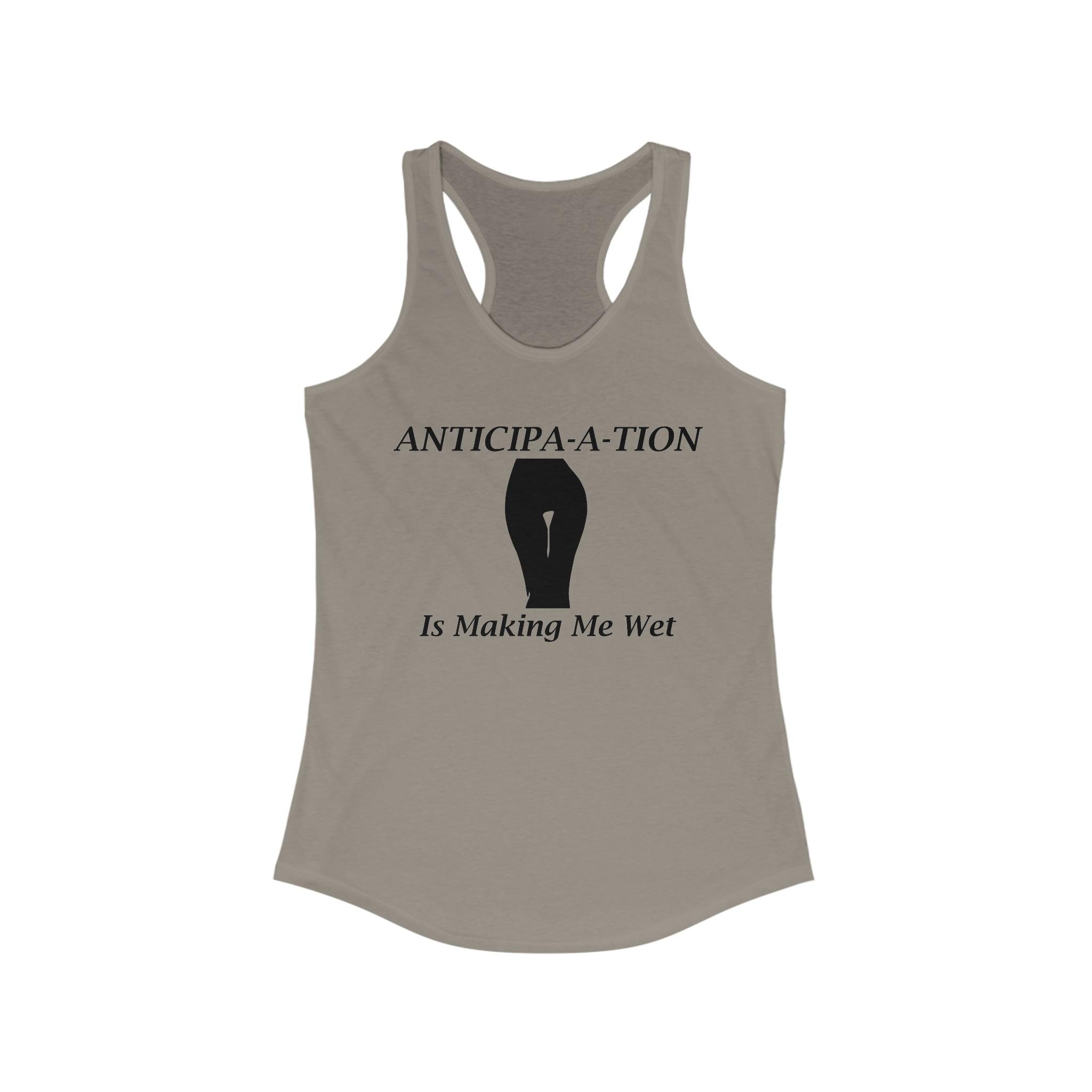 Anticipa-a-tion Is Making Me Wet - Tank Top - Witty Twisters Fashions