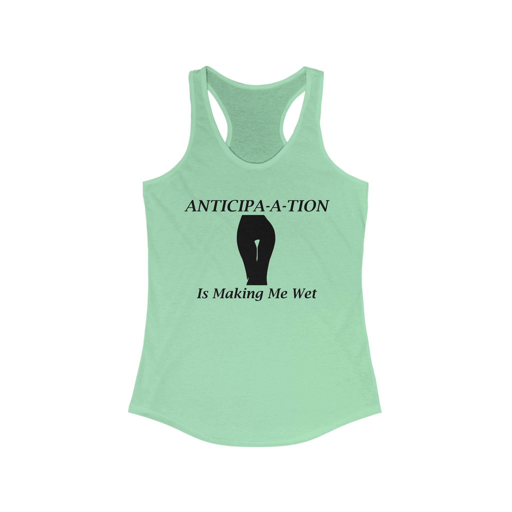 Anticipa-a-tion Is Making Me Wet - Tank Top - Witty Twisters Fashions