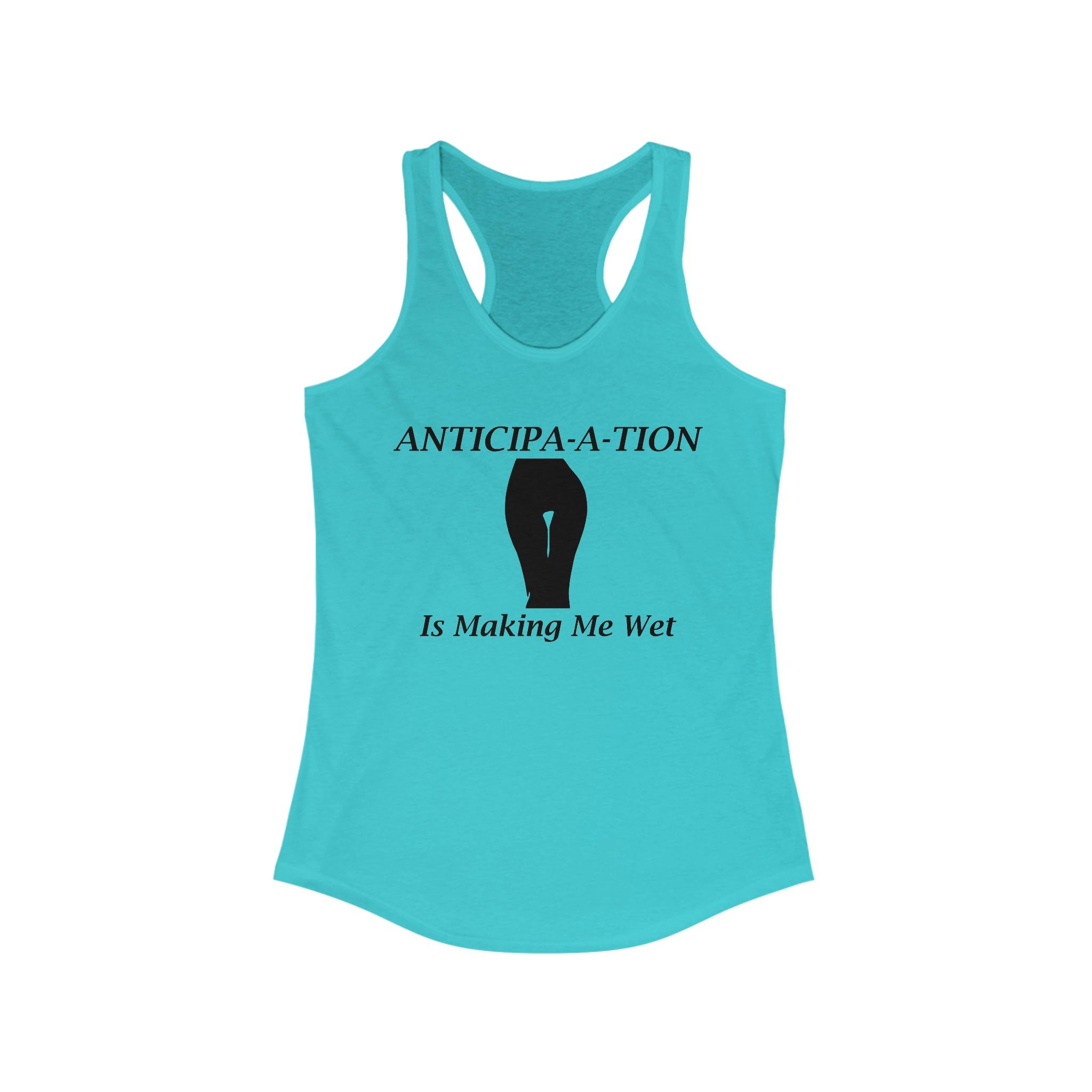 Anticipa-a-tion Is Making Me Wet - Tank Top - Witty Twisters Fashions