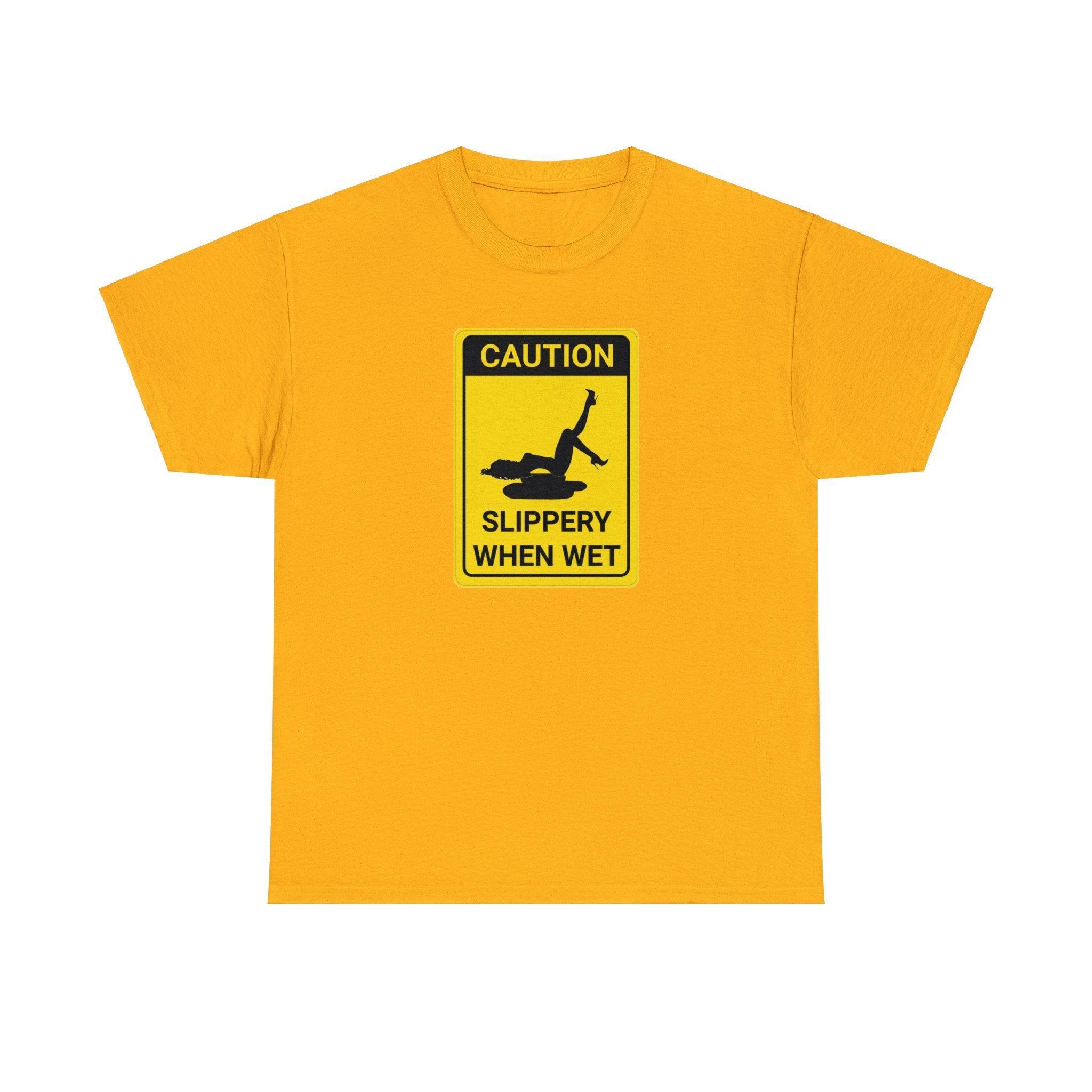 Caution Slippery When Wet - T-Shirt - Witty Twisters Fashions