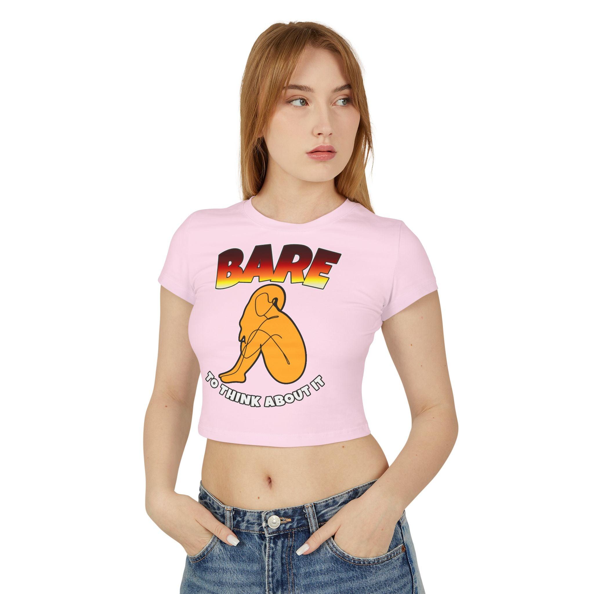 Bare To Think About It - Women's Baby Tee - Witty Twisters Fashions