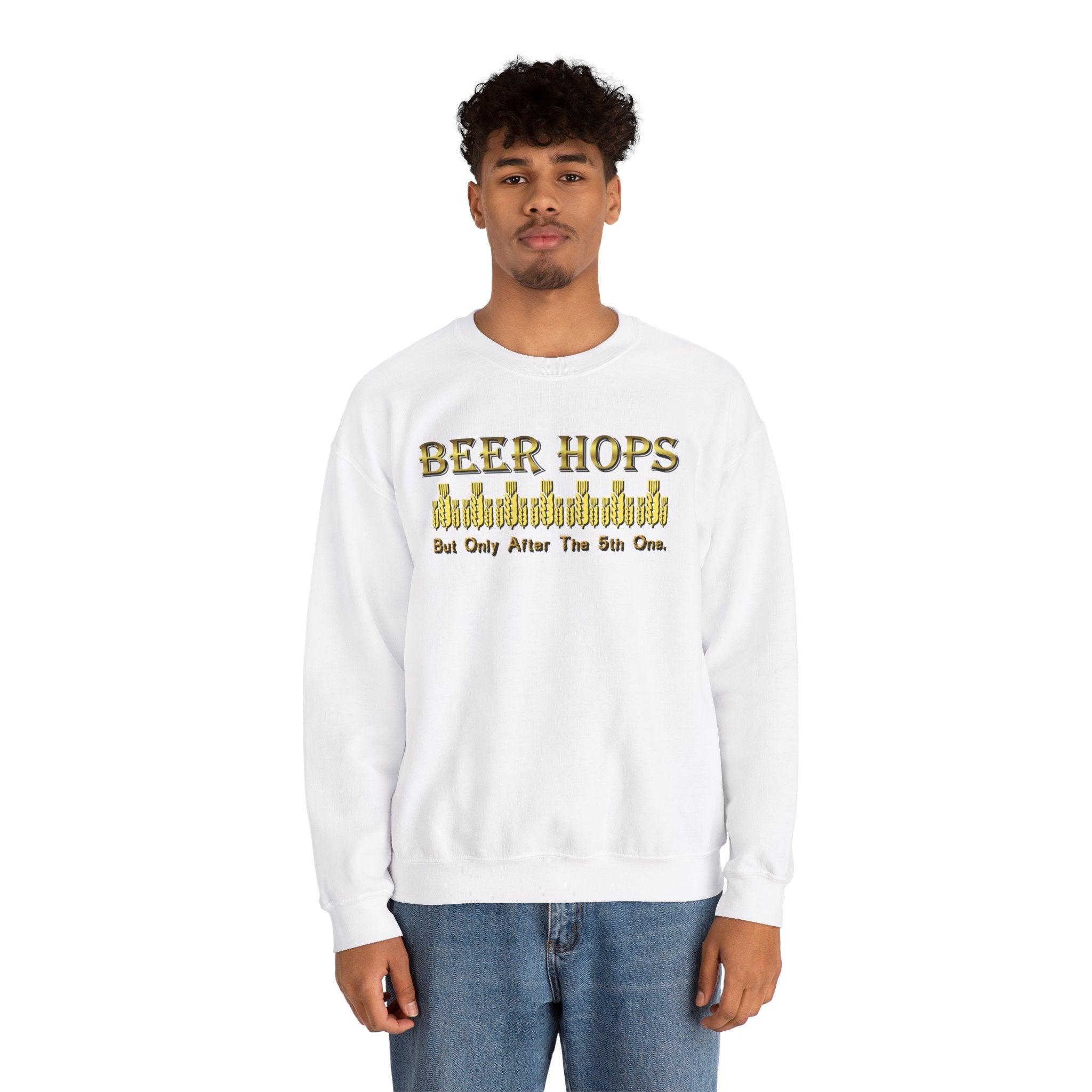 Beer Hops But Only After The 5th One - Sweatshirt - Witty Twisters T-Shirts