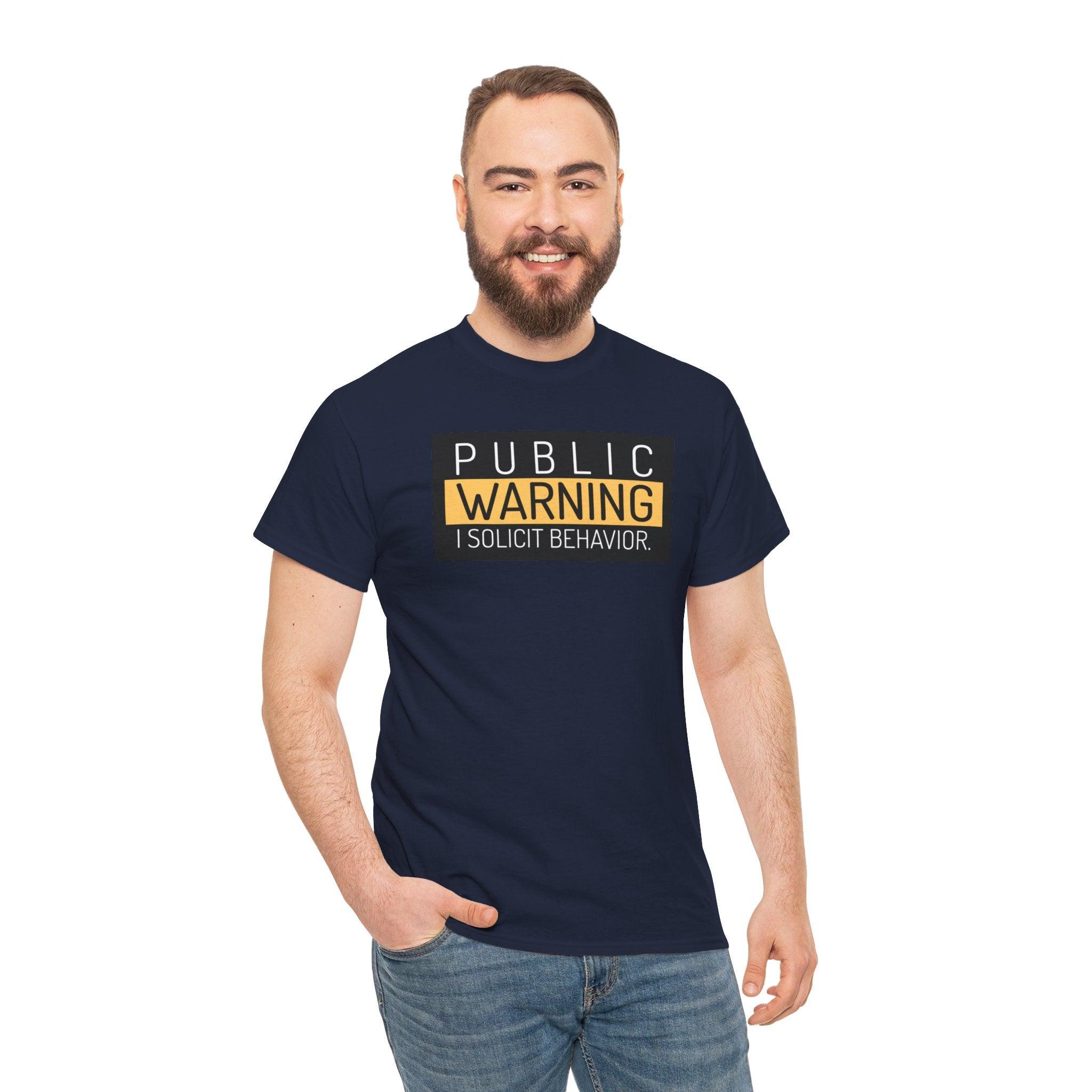 Public Warning I Solicit Behavior - T-Shirt - Witty Twisters Fashions