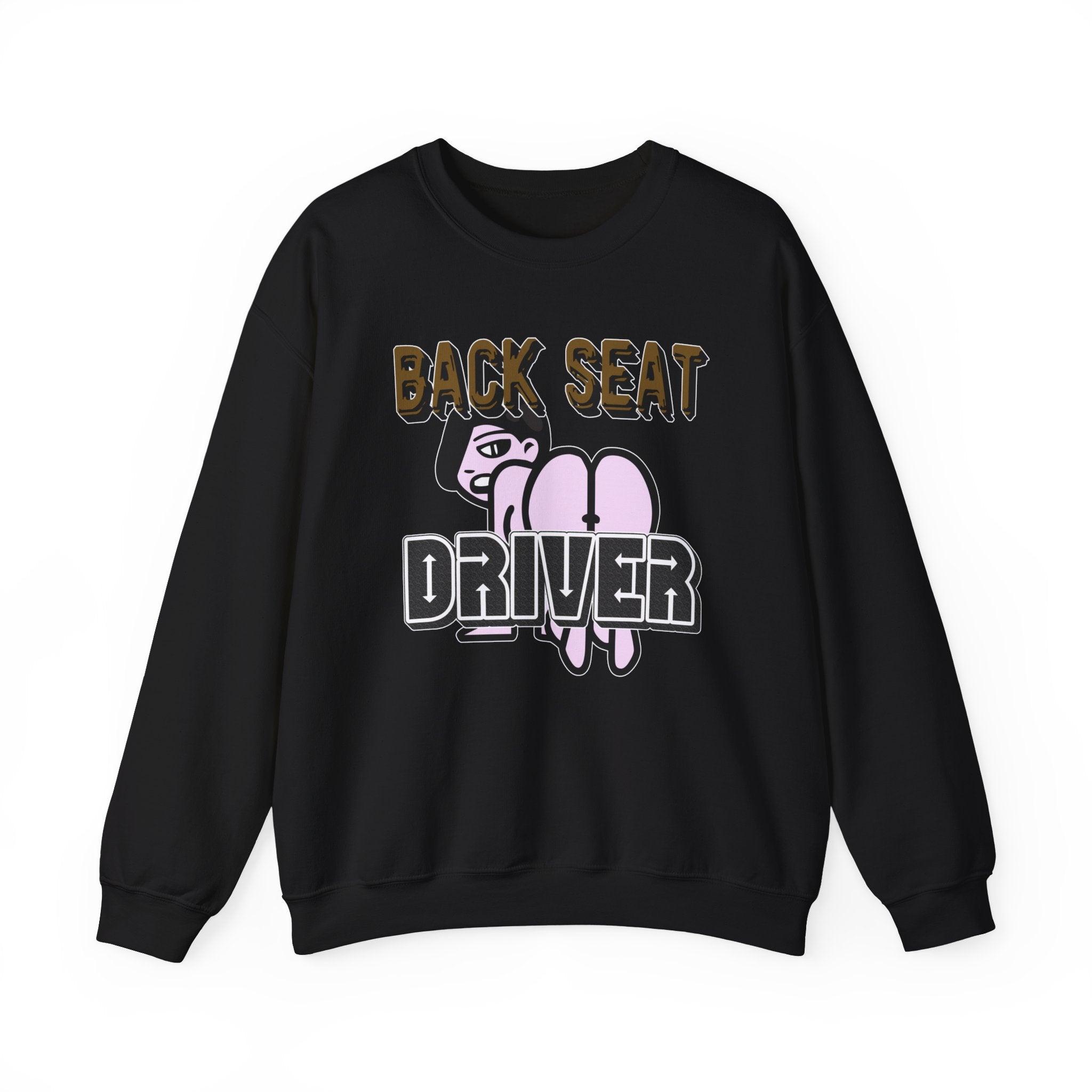 Back Seat Driver - Sweatshirt - Witty Twisters Fashions